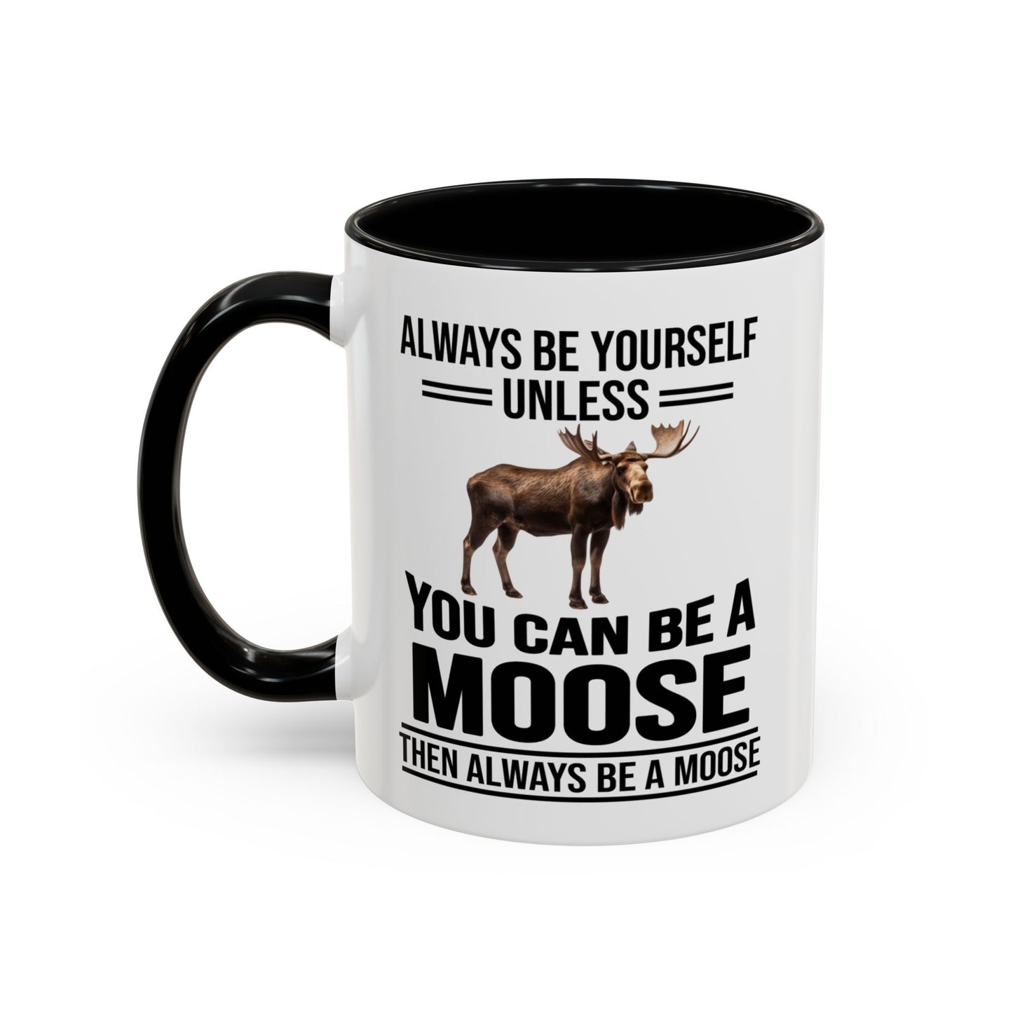 Always Be Yourself Unless You Can Be A Moose Then Always Be A Moose, Coffee Mug, Moose Mug, Funny Moose Gift, Moose Lover Gift A0027-006A A0026-01 Accent Coffee Mug (11, 15oz)