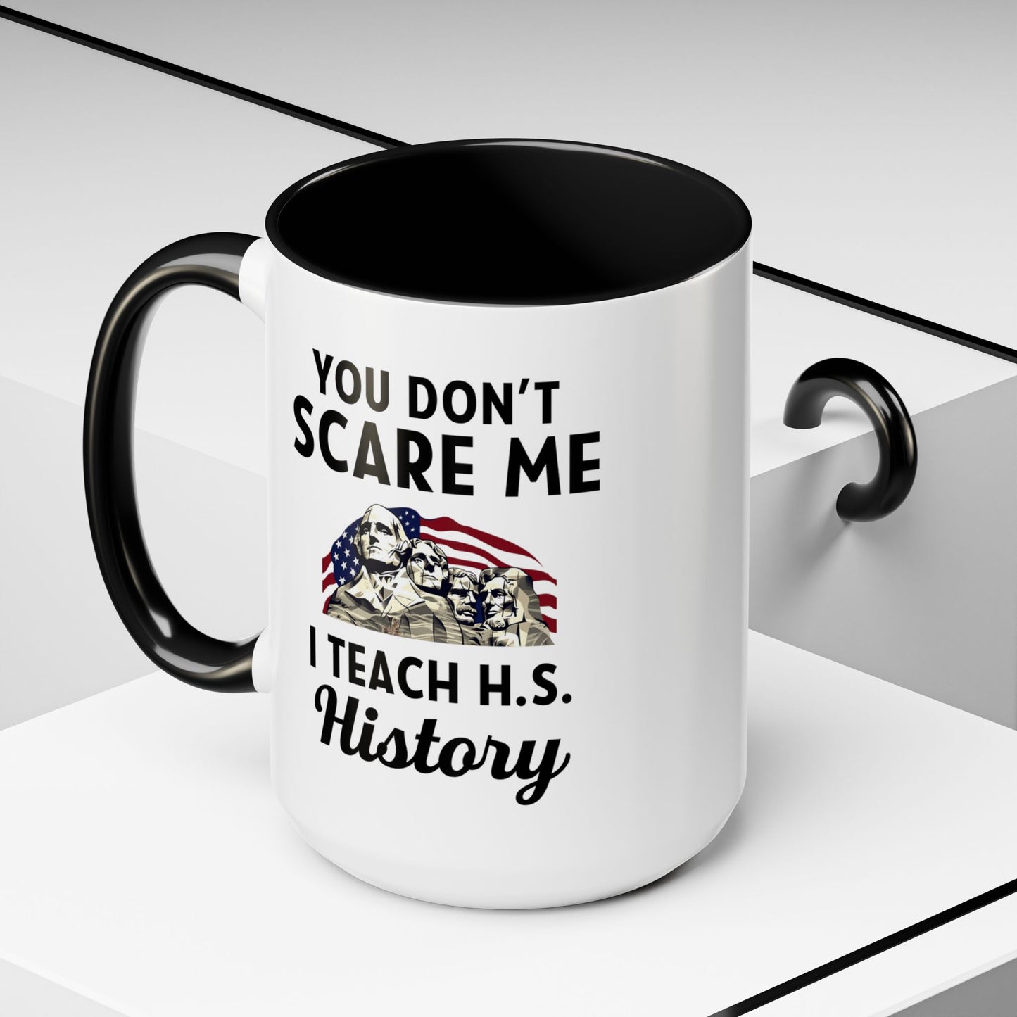 Funny History Teacher Mug Gift - You Don't Scare Me Quote Accent Coffee Mug (11, 15oz)