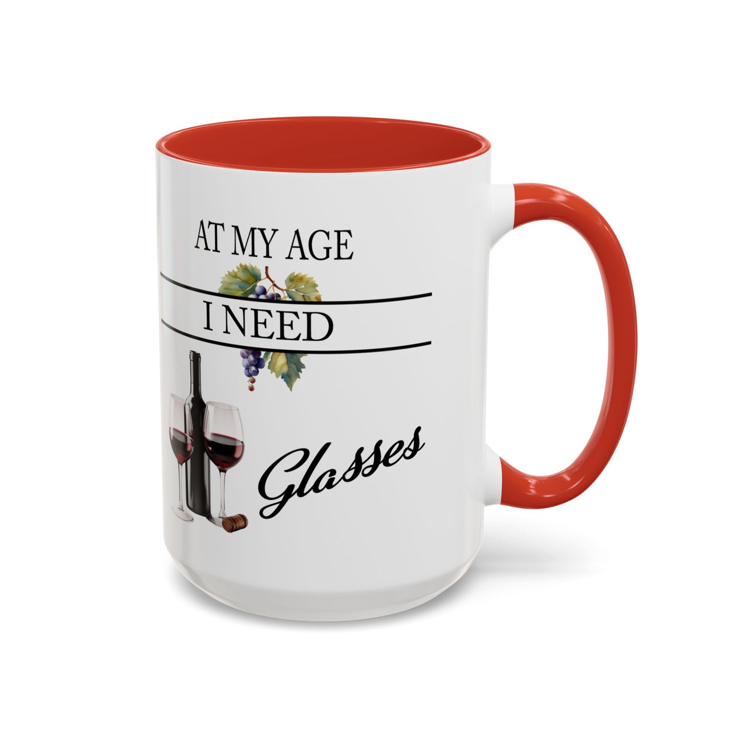 Unique Wine Lovers Mug - Perfect Gift for Coffee and Wine Enthusiasts 'At My Age, I Need Glasses' Design Coffee Mug Wine Lovers Gift  Accent Coffee Mug (11, 15oz) A0013