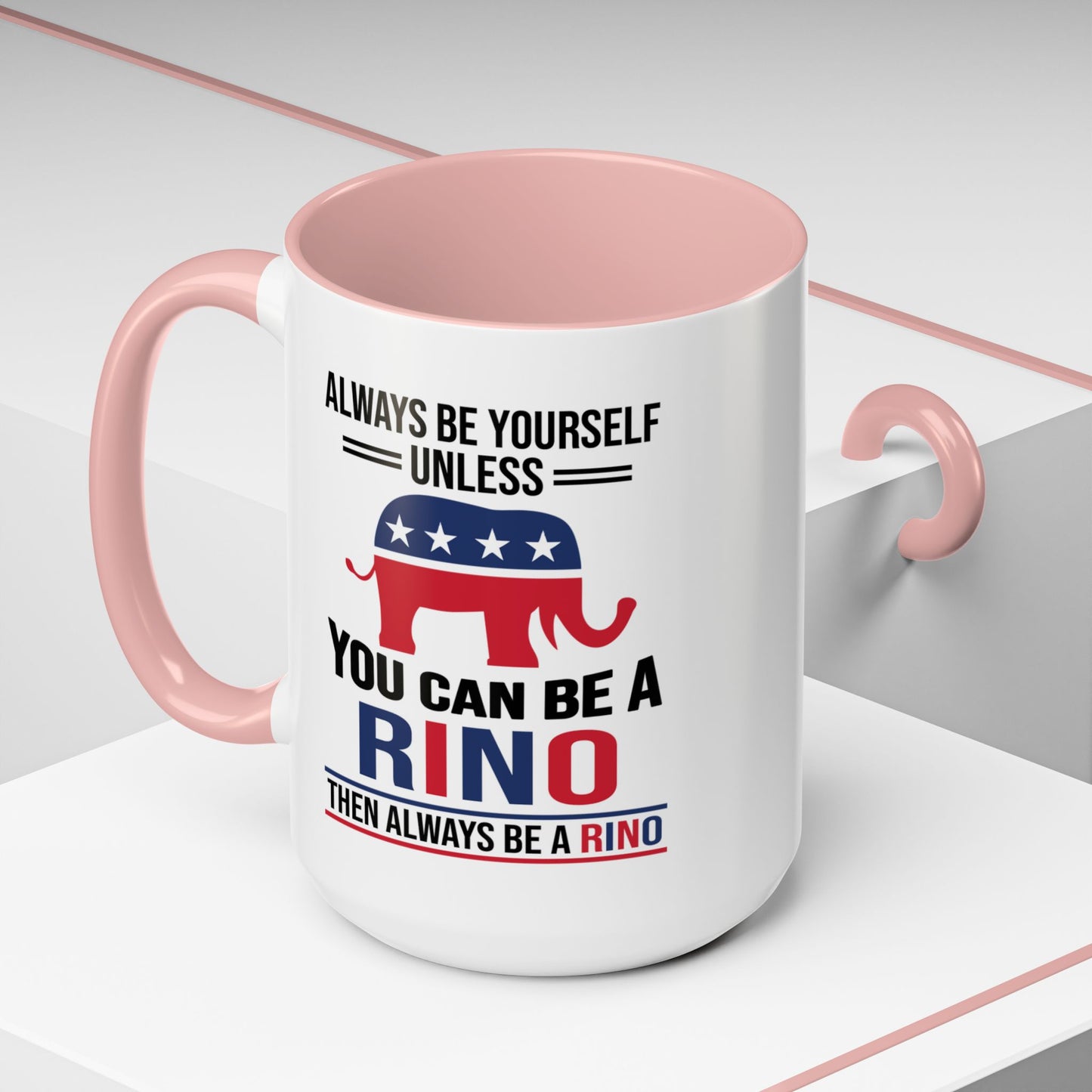 Always Be Yourself Unless You Can Be a RINO Then Always Be A RINO, Republican Coffee Mug, RINO Mug, Rino Gift, Rino Lover Gift A0027-005A Accent Coffee Mug (11, 15oz)