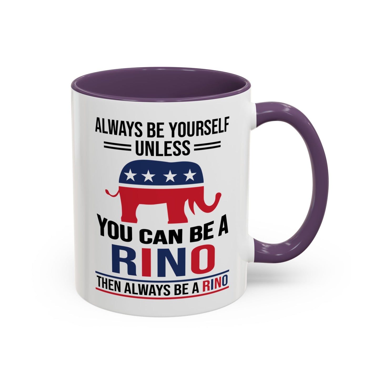 Always Be Yourself Unless You Can Be a RINO Then Always Be A RINO, Republican Coffee Mug, RINO Mug, Rino Gift, Rino Lover Gift A0027-005A Accent Coffee Mug (11, 15oz)