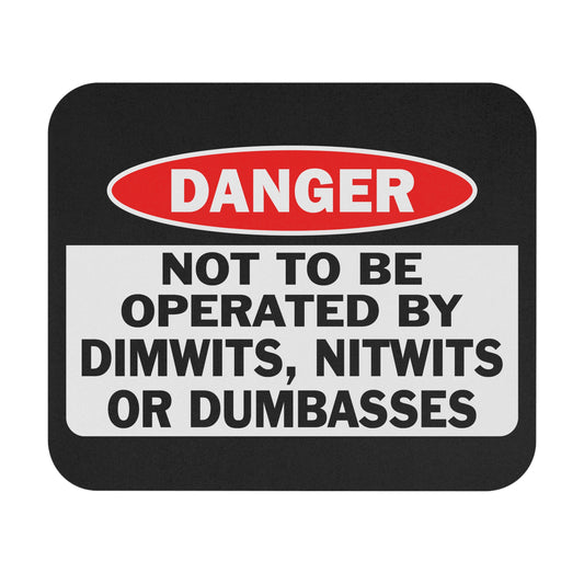 Danger Not to be Operated by Dimwits, Nitwits, or Dumbasses - Mouse Pad (Rectangle)