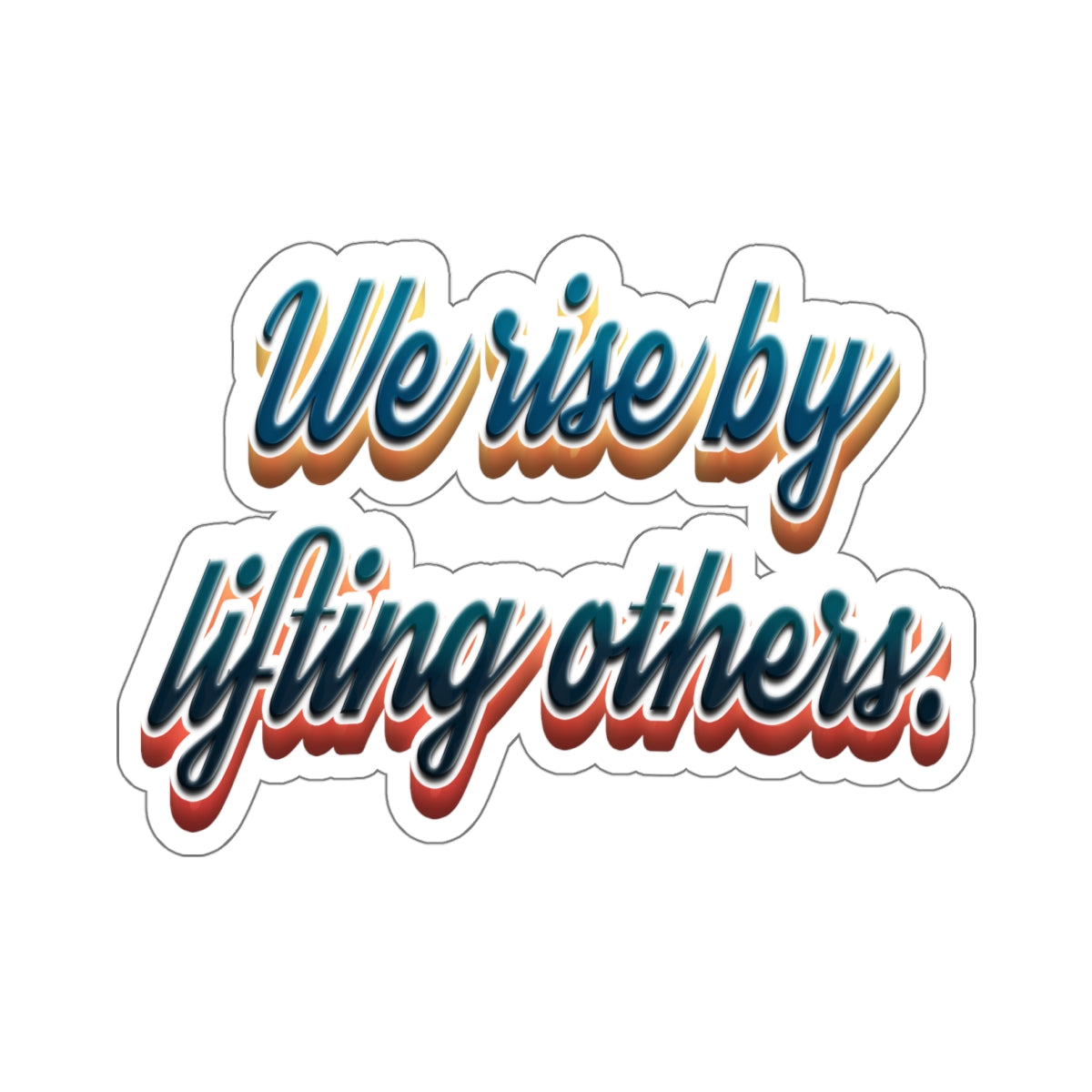 Teacher Sticker - We Rise by Lifting Others Kiss-Cut Stickers