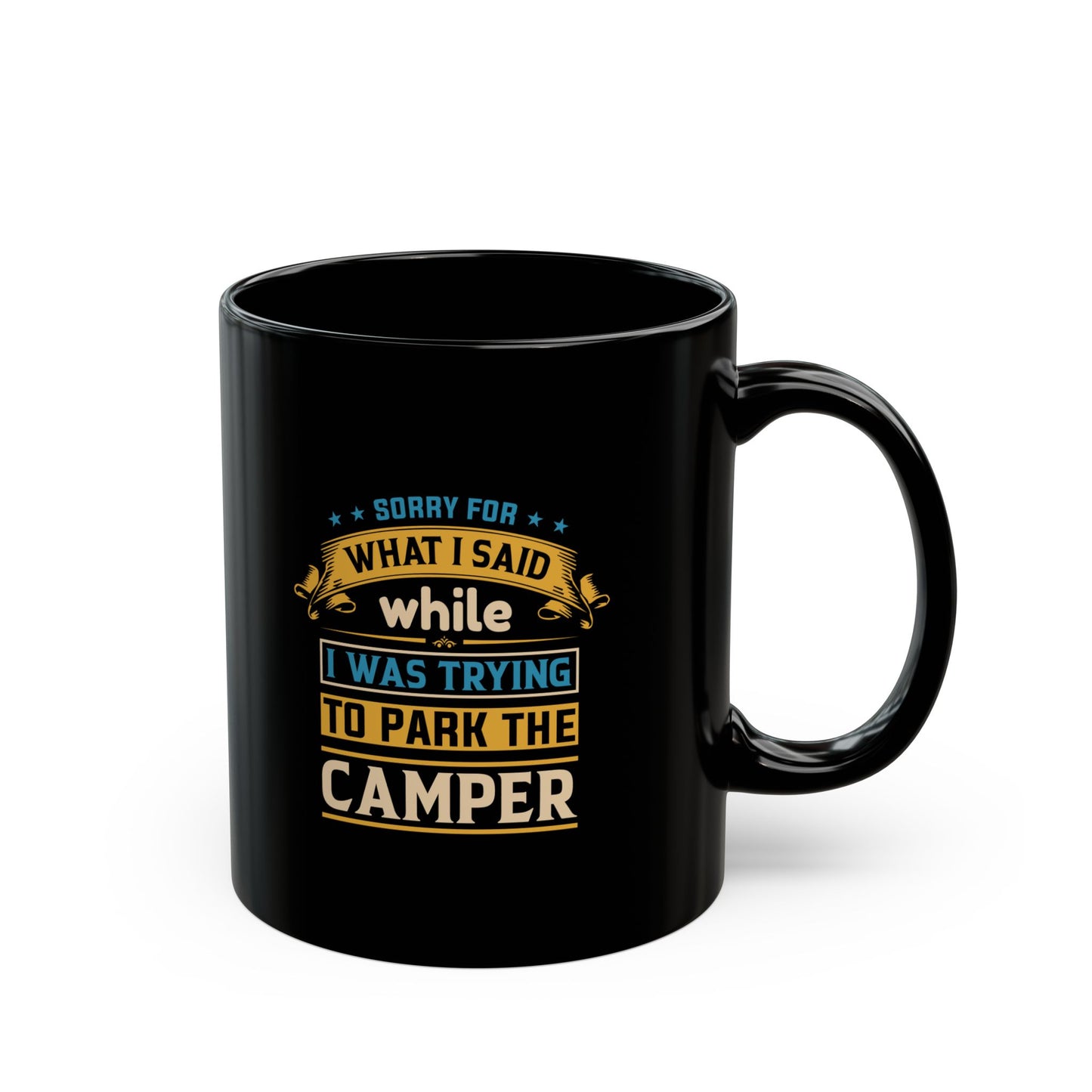 Coffee Mug - Camper Humor - Sorry about What I Said While Parking the Camper Gift Mug Black Mug (11oz, 15oz)