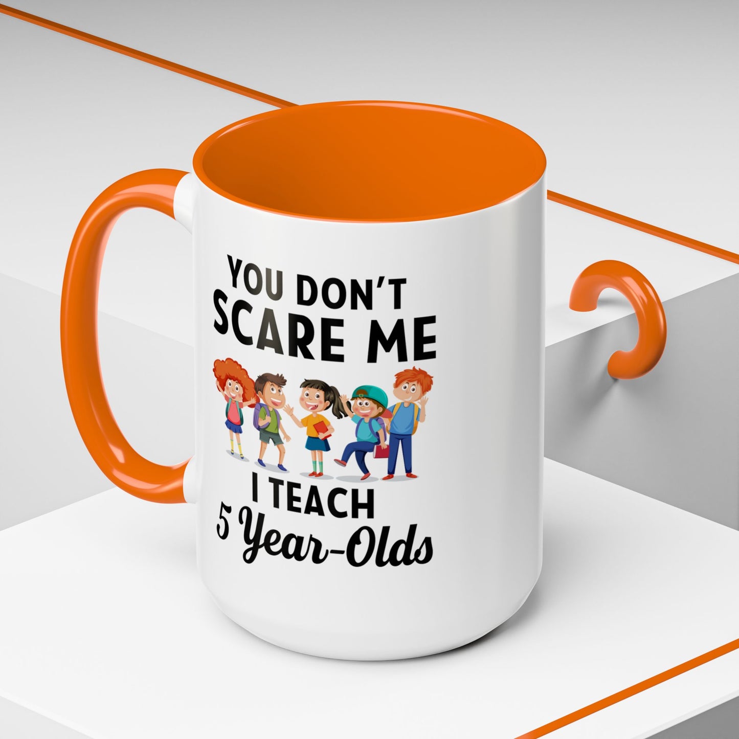 You Don't Scare Me, I Teach Five-Year-Olds! Funny Coffee Mug for Teachers, Elementary Teachers Coffee Mug, Teachers Gift A0019B Accent Coffee Mug (11, 15oz)