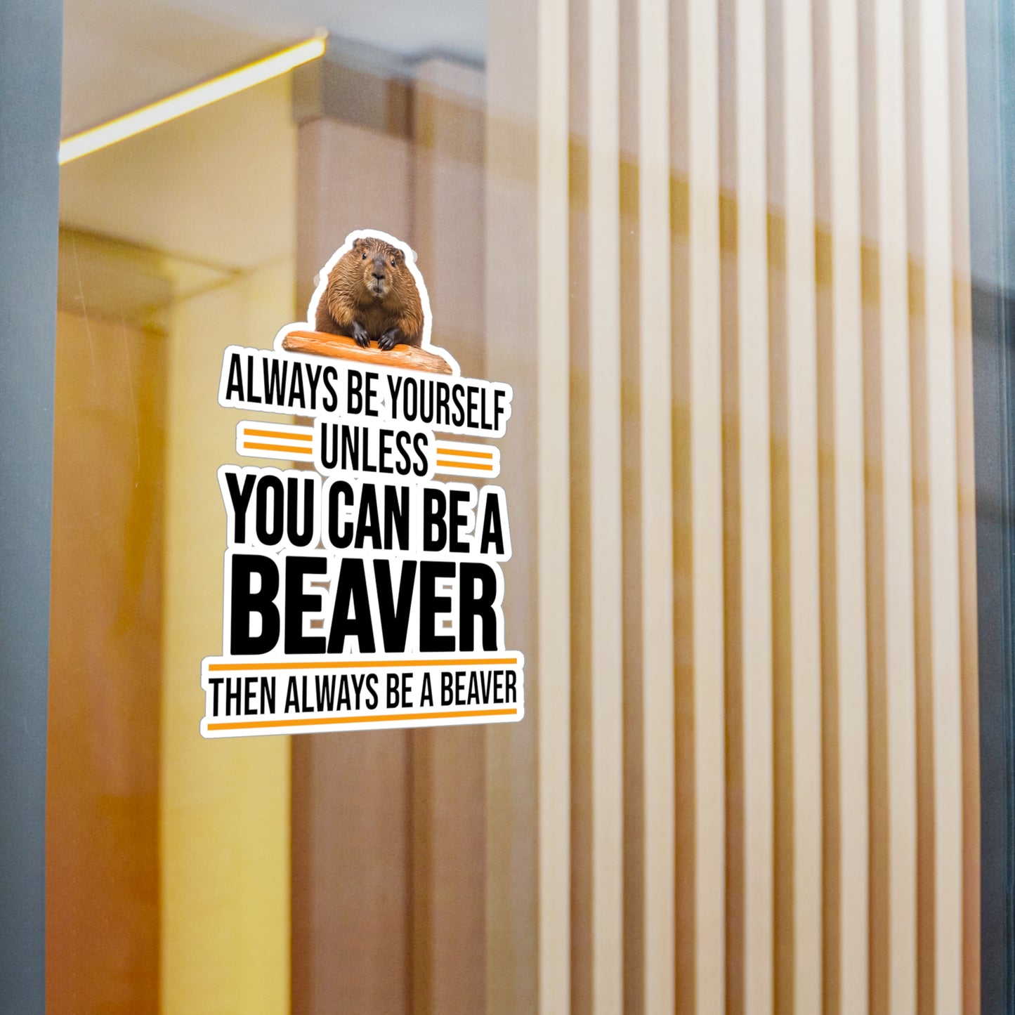 Always Be Yourself Unless You can be a Beaver Motivational Kiss-Cut Vinyl Decals