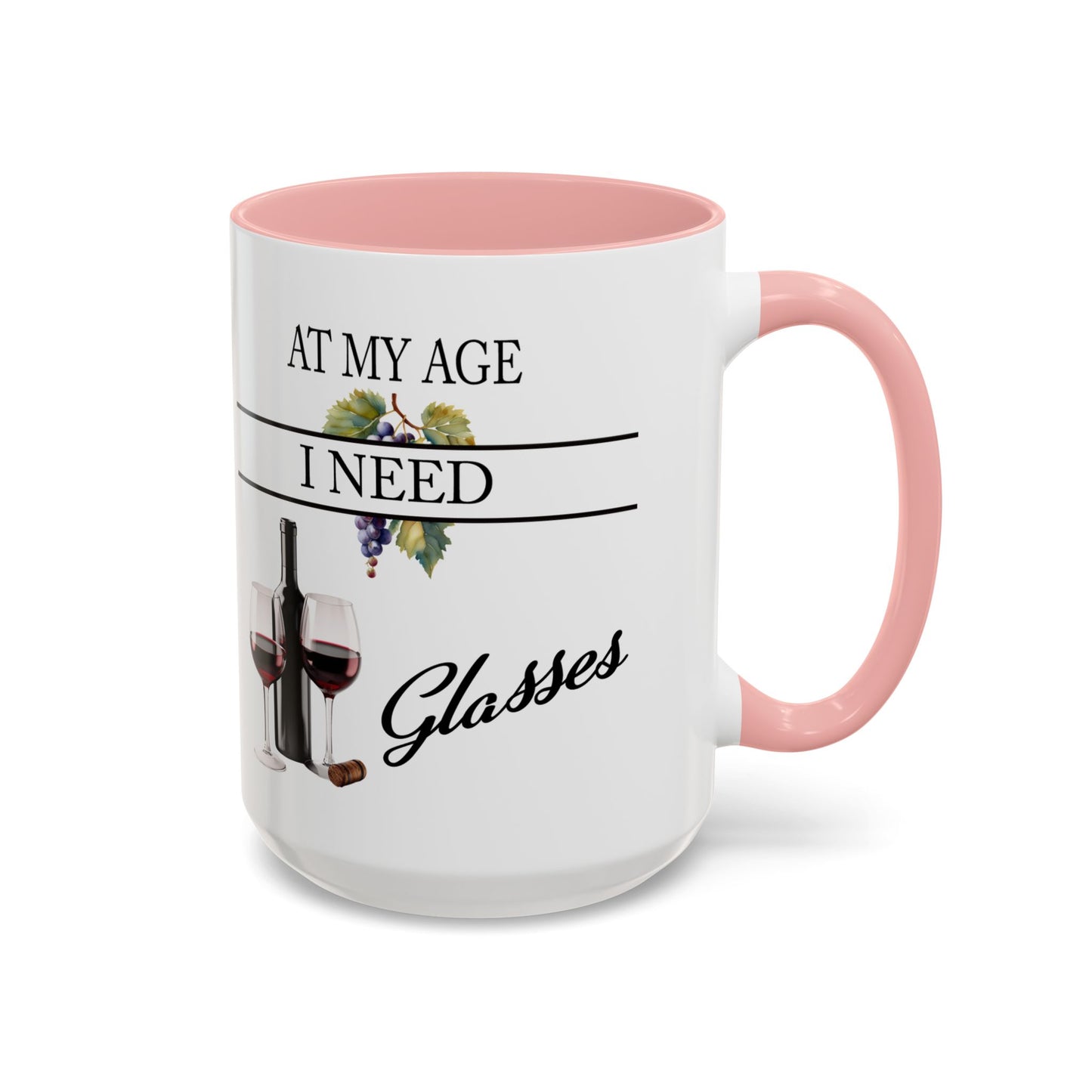 Unique Wine Lovers Mug - Perfect Gift for Coffee and Wine Enthusiasts 'At My Age, I Need Glasses' Design Coffee Mug Wine Lovers Gift  Accent Coffee Mug (11, 15oz) A0013