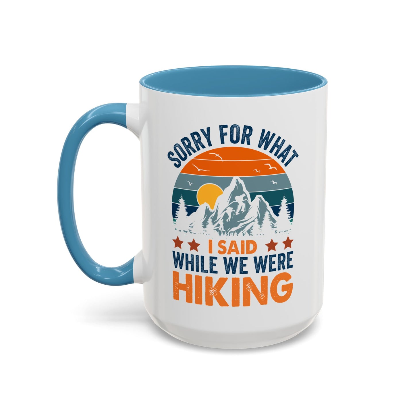 Mug - Sorry for What I Said While We Were Hiking Coffee Mug, Gift for Hiker 0360011