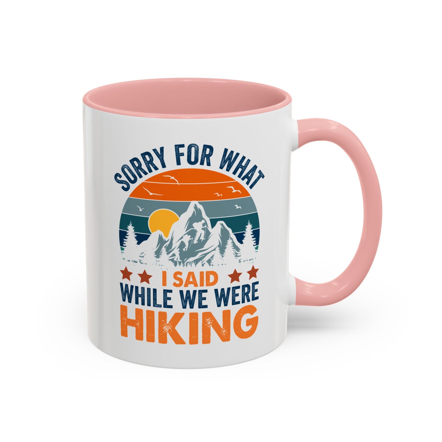 Mug - Sorry for What I Said While We Were Hiking Coffee Mug, Gift for Hiker 0360011