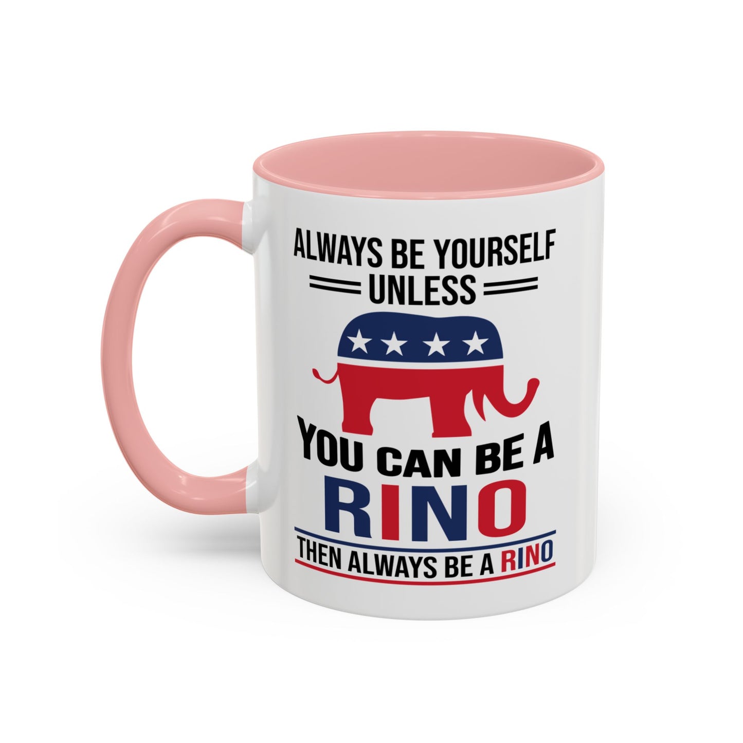 Always Be Yourself Unless You Can Be a RINO Then Always Be A RINO, Republican Coffee Mug, RINO Mug, Rino Gift, Rino Lover Gift A0027-005A Accent Coffee Mug (11, 15oz)