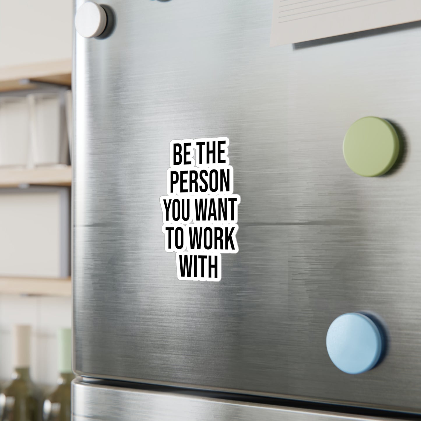 Be the Person You Want to Work With Kiss-Cut Vinyl Decals