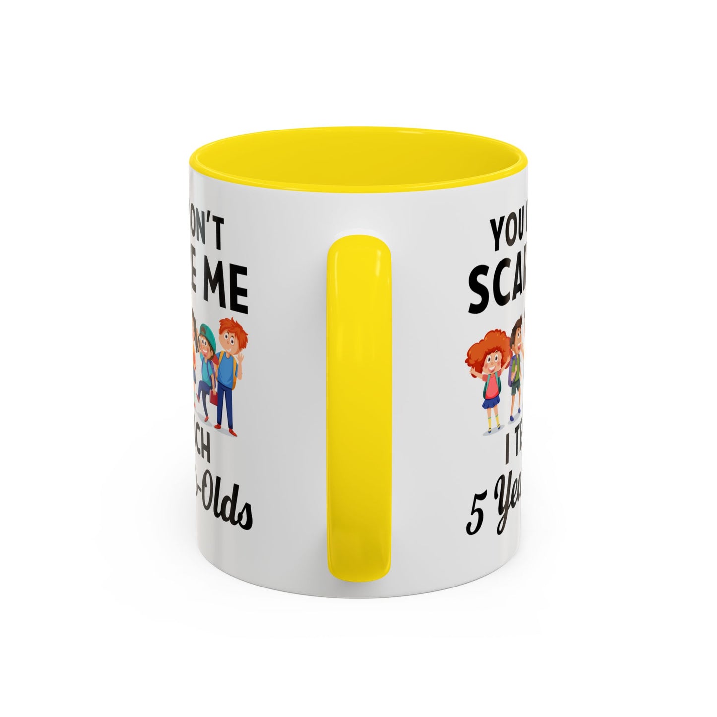 You Don't Scare Me, I Teach Five-Year-Olds! Funny Coffee Mug for Teachers, Elementary Teachers Coffee Mug, Teachers Gift A0019B Accent Coffee Mug (11, 15oz)