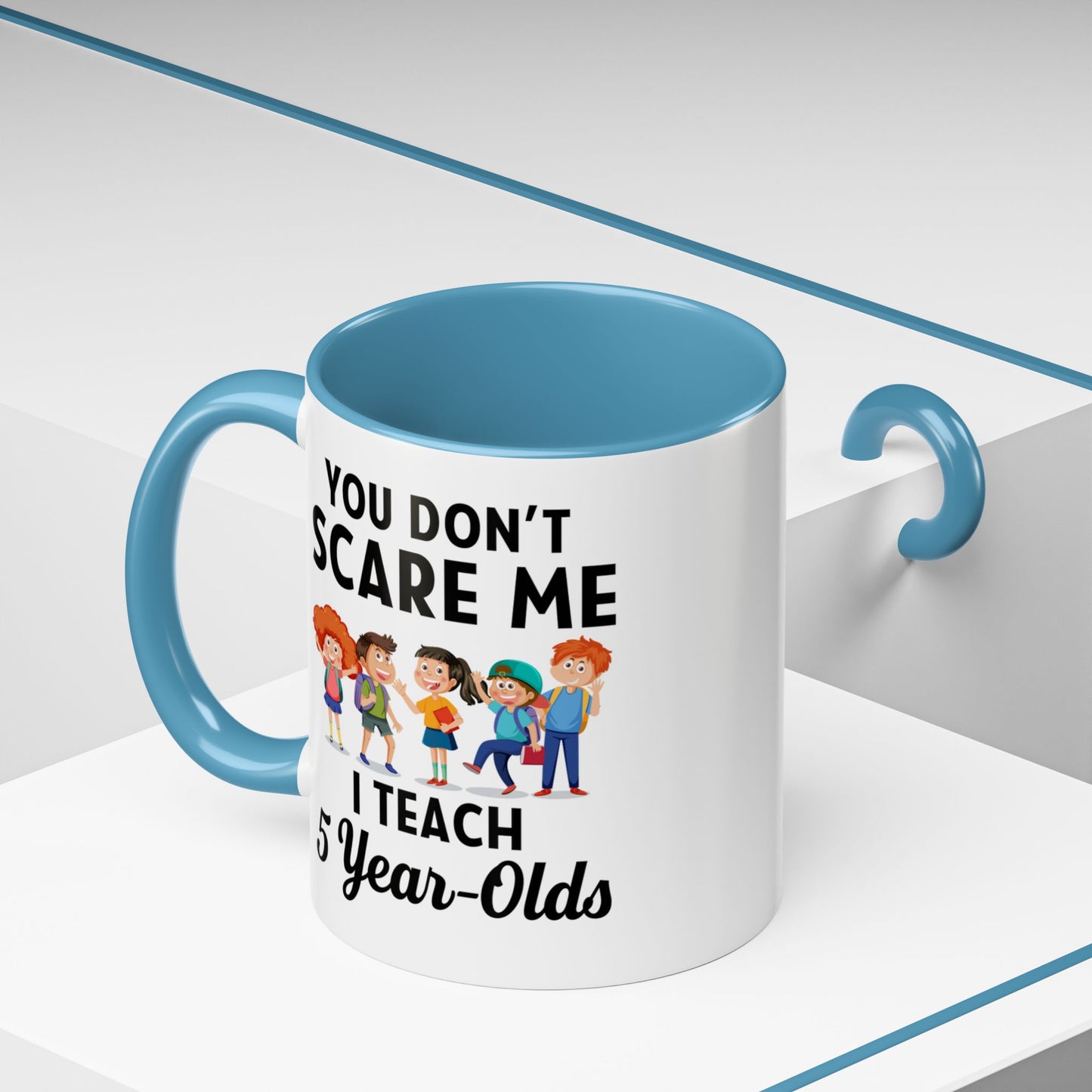 You Don't Scare Me, I Teach Five-Year-Olds! Funny Coffee Mug for Teachers, Elementary Teachers Coffee Mug, Teachers Gift A0019B Accent Coffee Mug (11, 15oz)