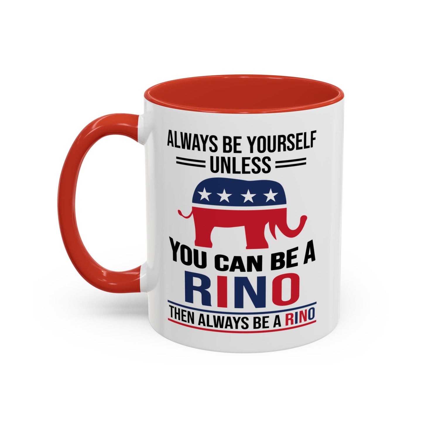 Always Be Yourself Unless You Can Be a RINO Then Always Be A RINO, Republican Coffee Mug, RINO Mug, Rino Gift, Rino Lover Gift A0027-005A Accent Coffee Mug (11, 15oz)