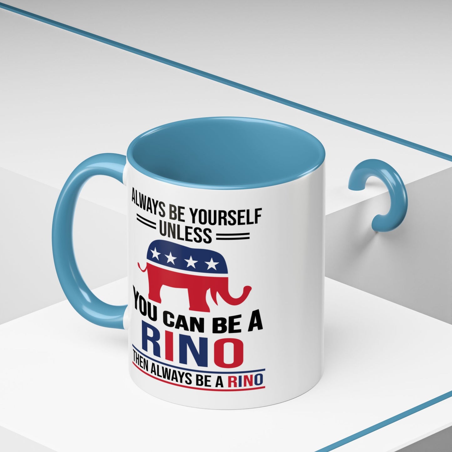 Always Be Yourself Unless You Can Be a RINO Then Always Be A RINO, Republican Coffee Mug, RINO Mug, Rino Gift, Rino Lover Gift A0027-005A Accent Coffee Mug (11, 15oz)