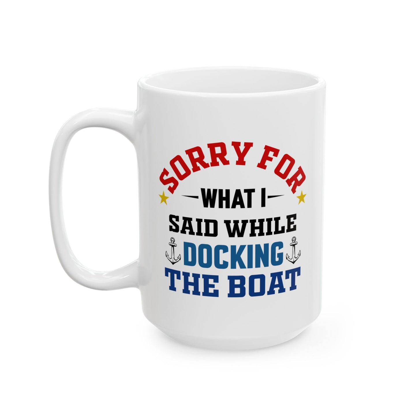 Boaters Mug Sorry for... Docking the Boat, Boaters Gift, Gift for Him, Gift for Boat Owner 0360002 Ceramic Mug, (11oz, 15oz)