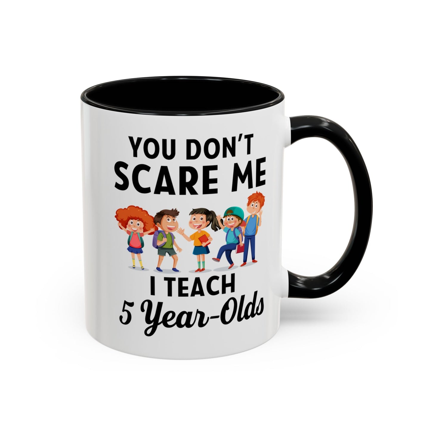 You Don't Scare Me, I Teach Five-Year-Olds! Funny Coffee Mug for Teachers, Elementary Teachers Coffee Mug, Teachers Gift A0019B Accent Coffee Mug (11, 15oz)