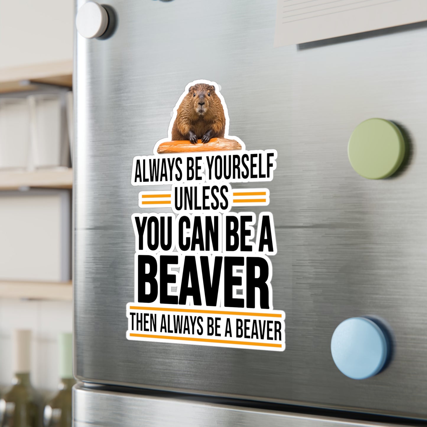 Always Be Yourself Unless You can be a Beaver Motivational Kiss-Cut Vinyl Decals