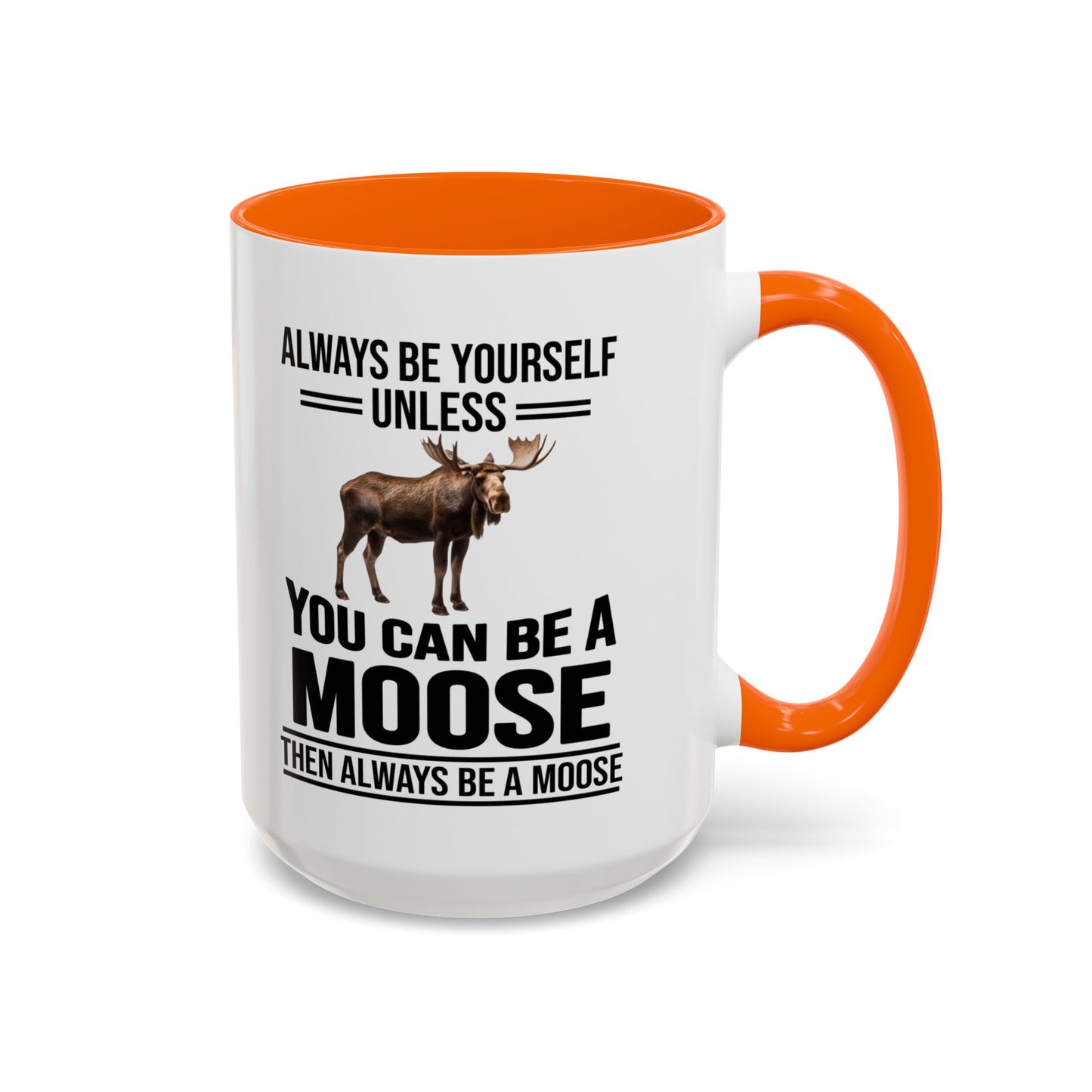 Always Be Yourself Unless You Can Be A Moose Then Always Be A Moose, Coffee Mug, Moose Mug, Funny Moose Gift, Moose Lover Gift A0027-006A A0026-01 Accent Coffee Mug (11, 15oz)