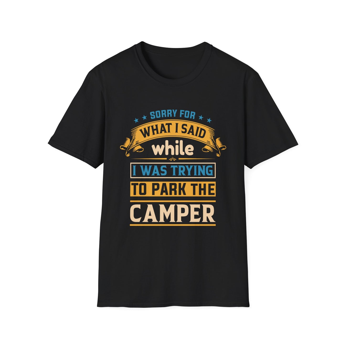 Camping Humor - Sorry for What I Said While Parking the Camper, Gift for Campers, Gift for Him Unisex Softstyle T-Shirt 0360002