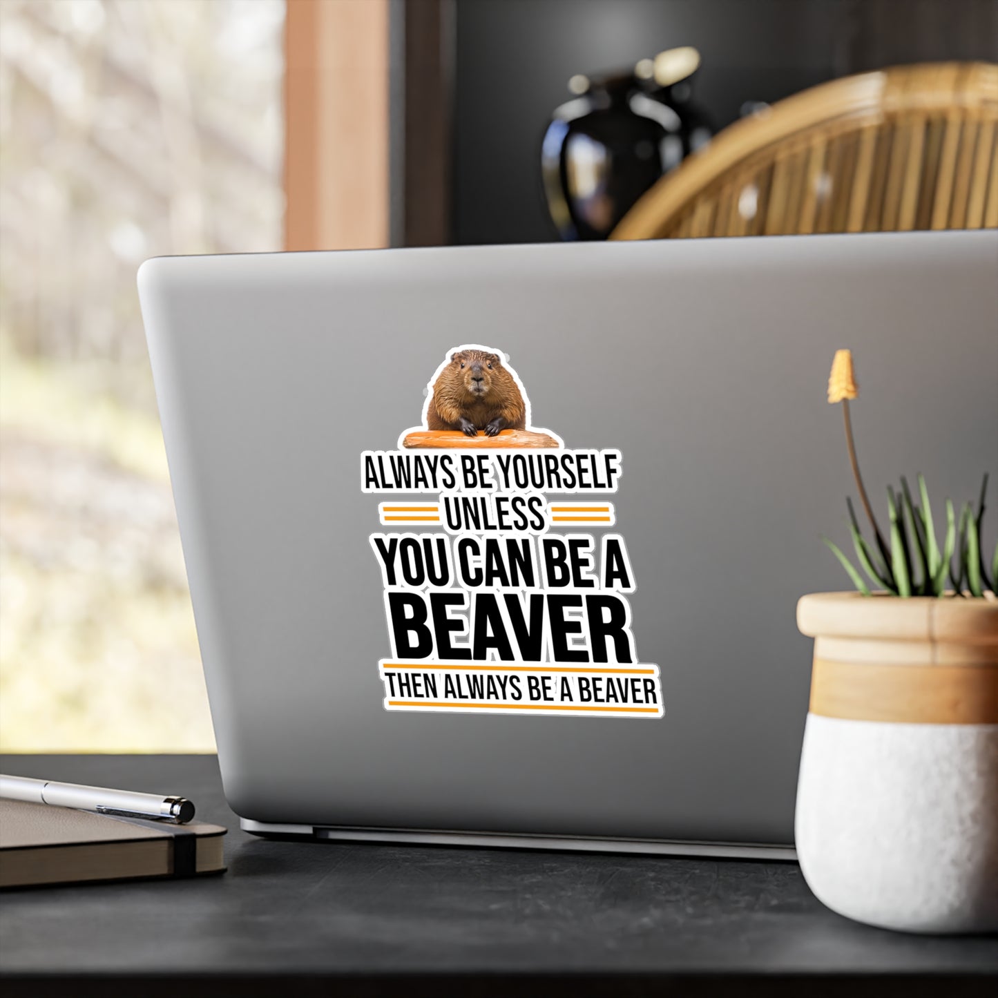 Always Be Yourself Unless You can be a Beaver Motivational Kiss-Cut Vinyl Decals