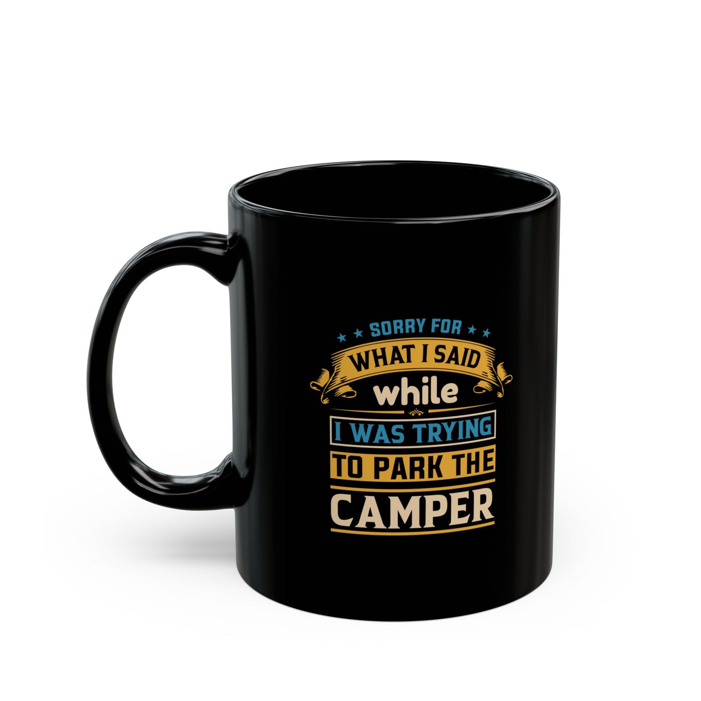 Coffee Mug - Camper Humor - Sorry about What I Said While Parking the Camper Gift Mug Black Mug (11oz, 15oz)