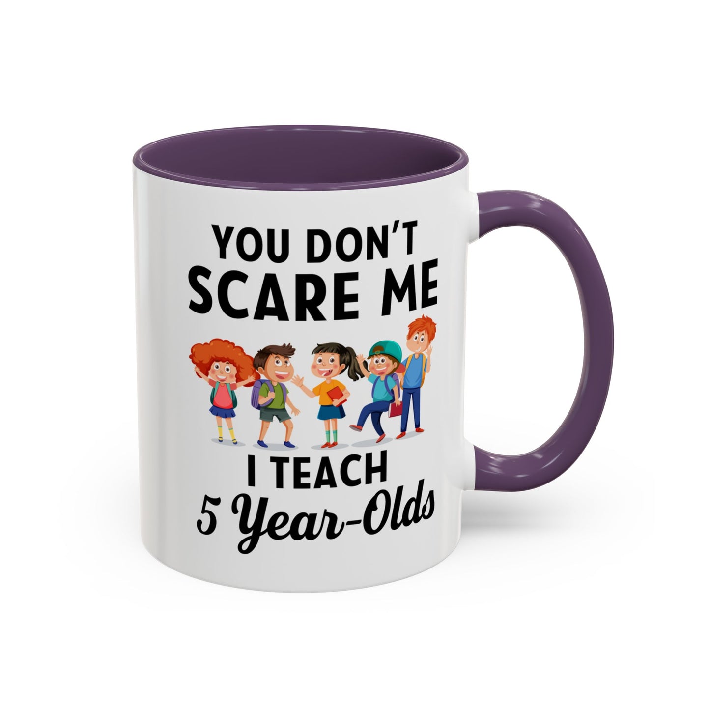 You Don't Scare Me, I Teach Five-Year-Olds! Funny Coffee Mug for Teachers, Elementary Teachers Coffee Mug, Teachers Gift A0019B Accent Coffee Mug (11, 15oz)