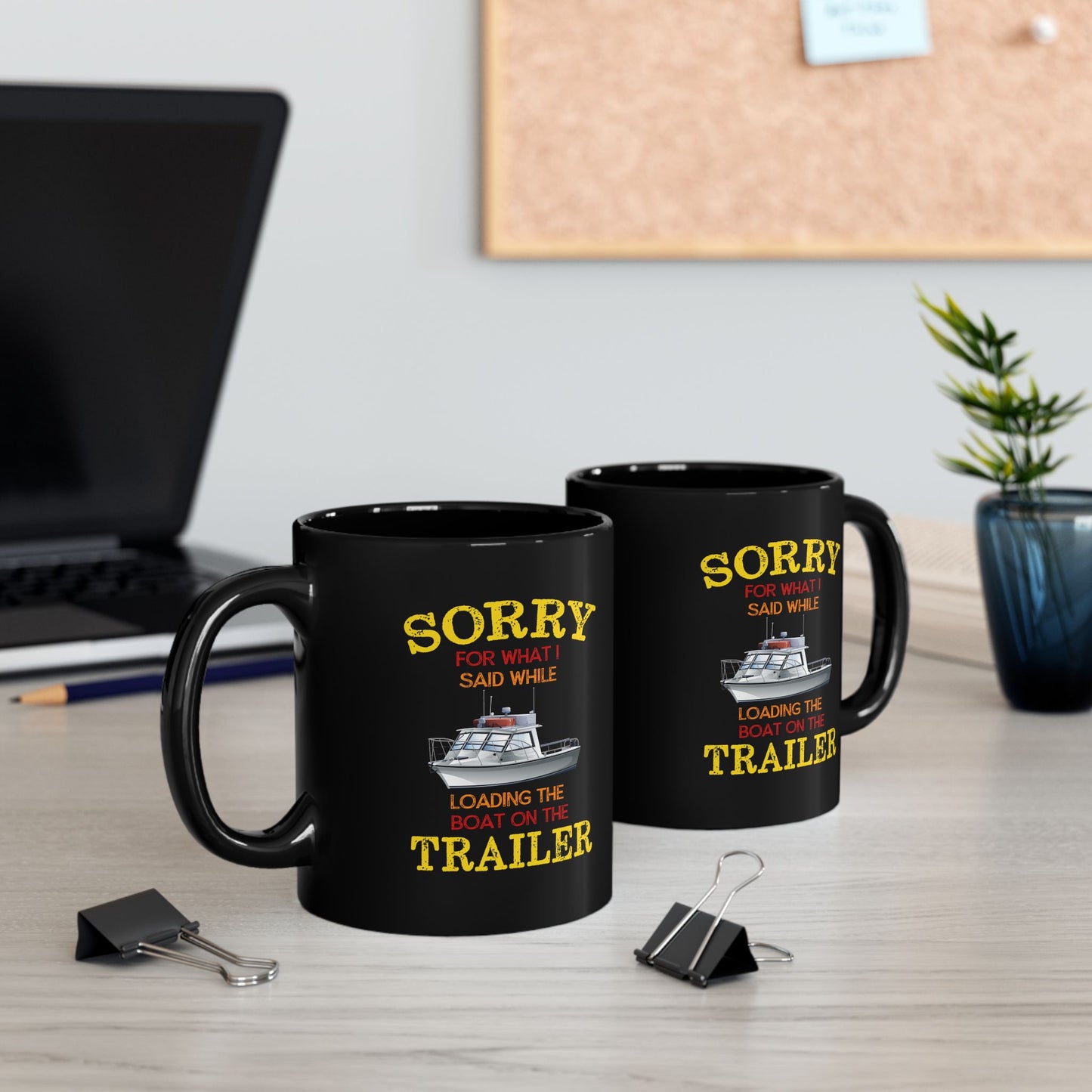 Coffee Mug - Boat Humor - Sorry about What I Said About Loading the Boat on the Trailer Gift Mug Black Mug (11oz, 15oz) 0360004