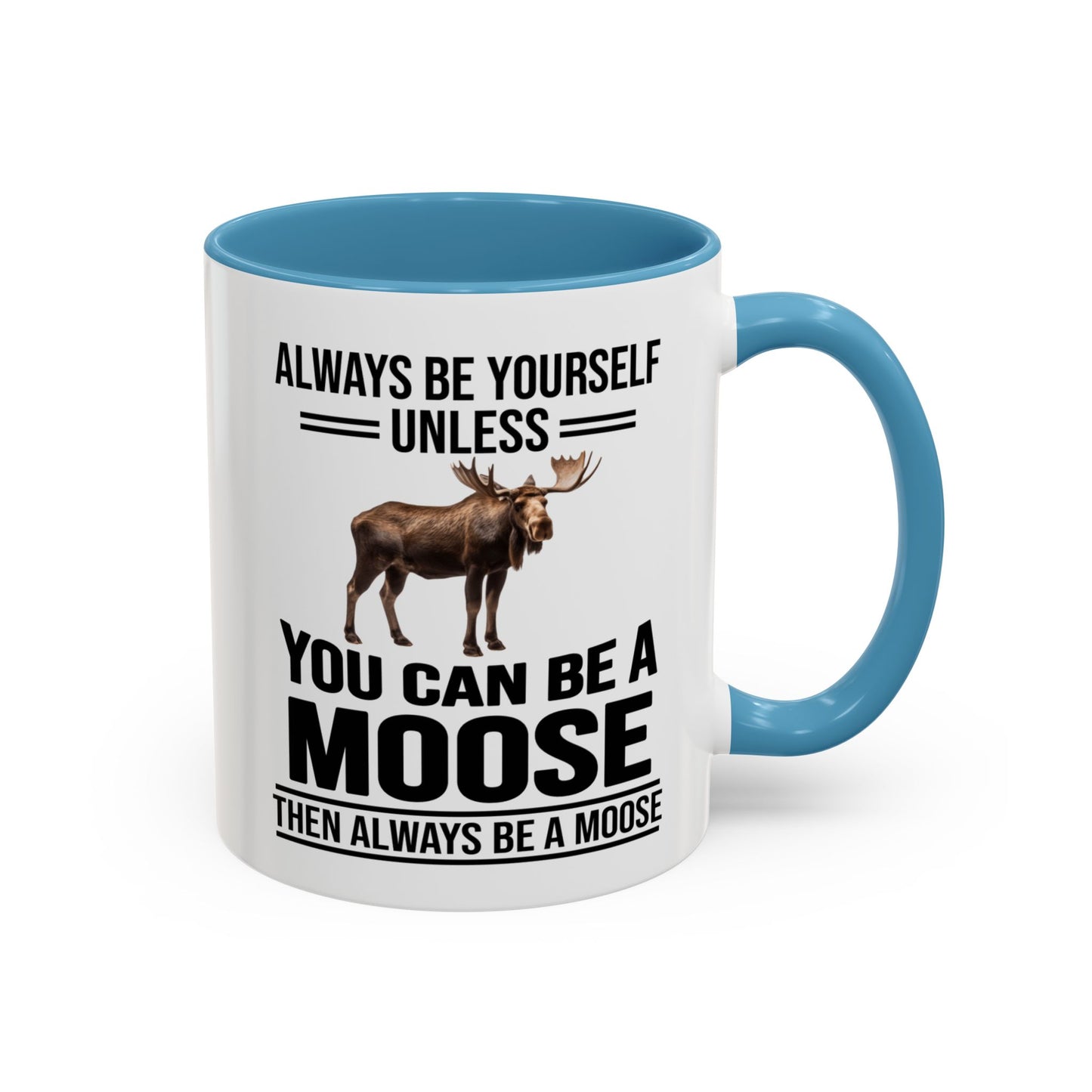 Always Be Yourself Unless You Can Be A Moose Then Always Be A Moose, Coffee Mug, Moose Mug, Funny Moose Gift, Moose Lover Gift A0027-006A A0026-01 Accent Coffee Mug (11, 15oz)