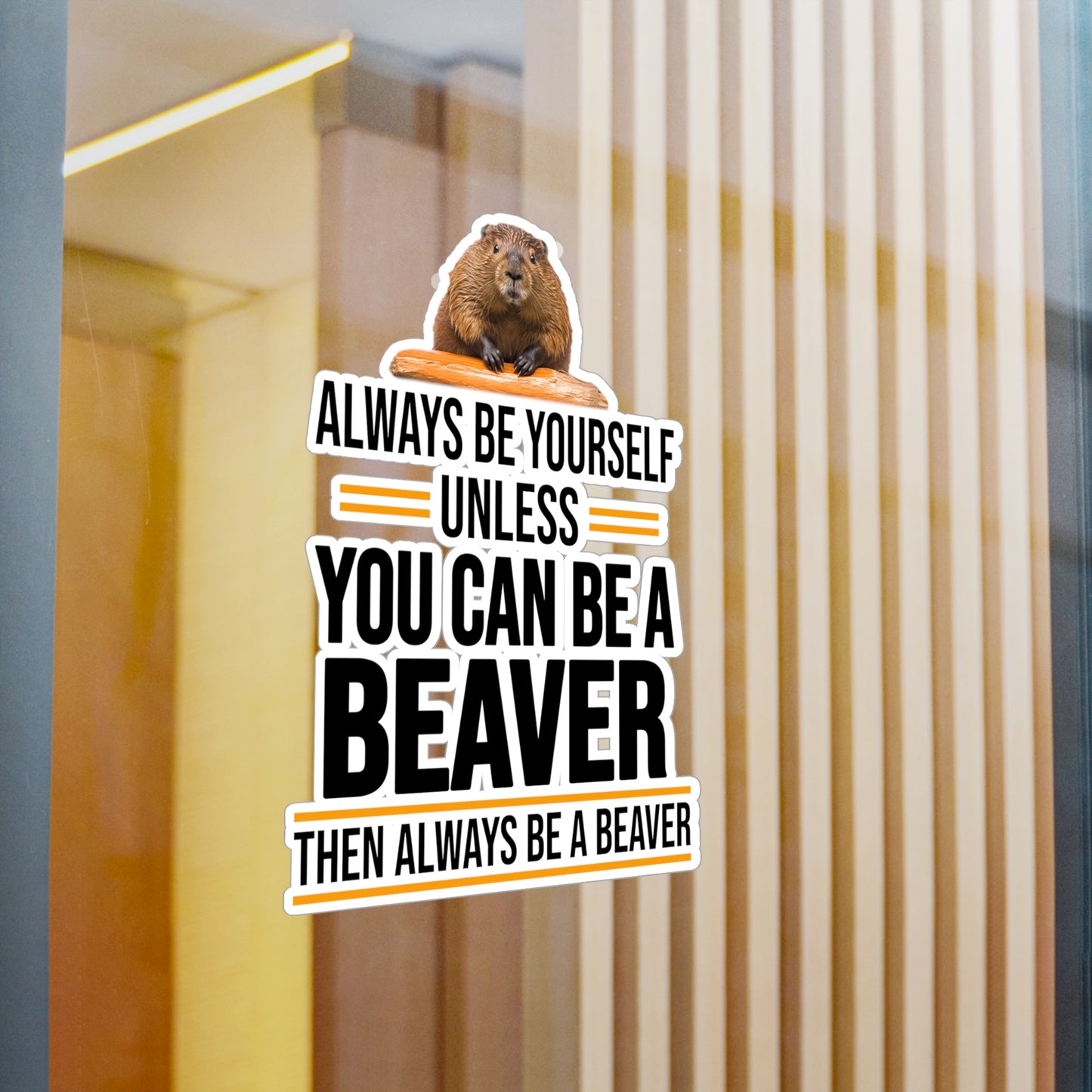 Always Be Yourself Unless You can be a Beaver Motivational Kiss-Cut Vinyl Decals