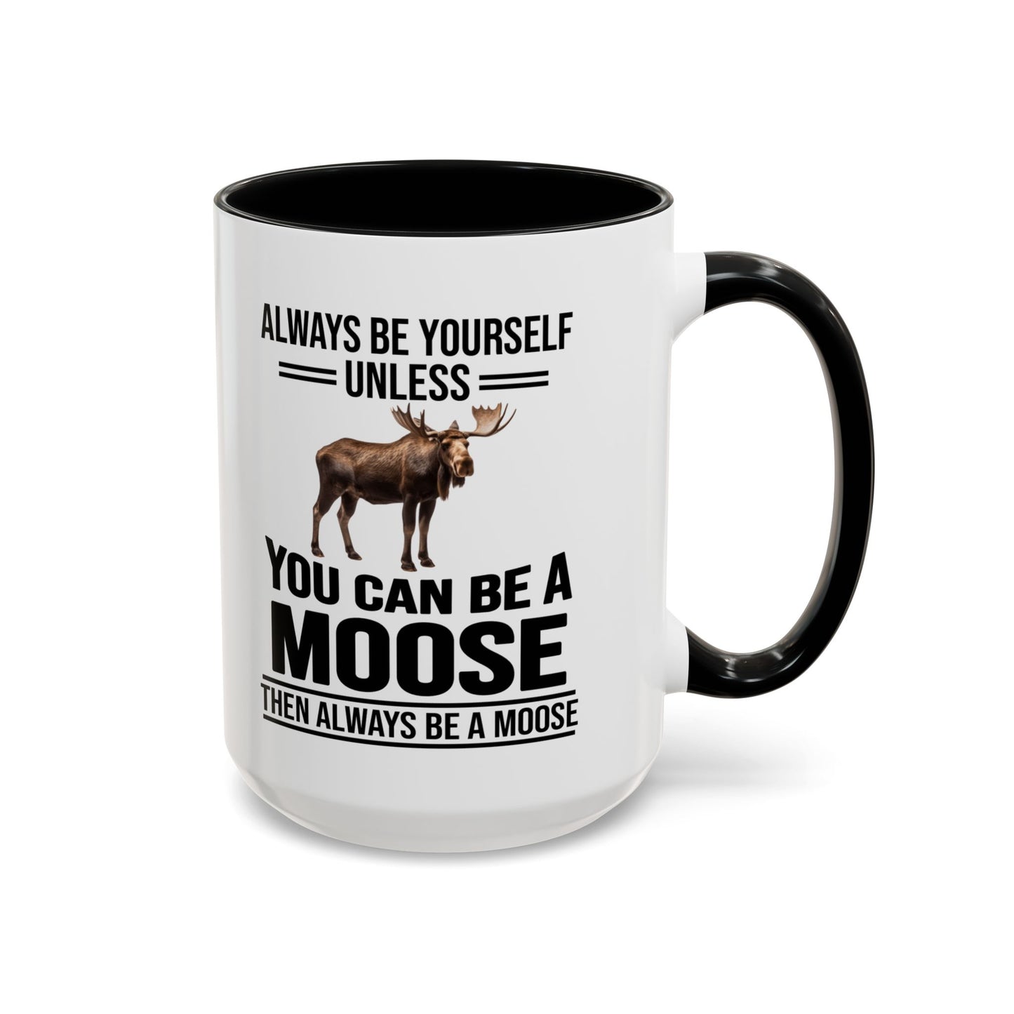 Always Be Yourself Unless You Can Be A Moose Then Always Be A Moose, Coffee Mug, Moose Mug, Funny Moose Gift, Moose Lover Gift A0027-006A A0026-01 Accent Coffee Mug (11, 15oz)