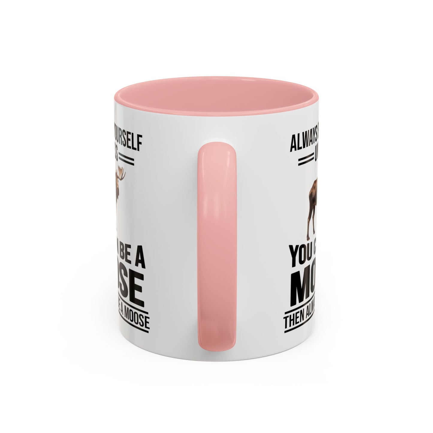 Always Be Yourself Unless You Can Be A Moose Then Always Be A Moose, Coffee Mug, Moose Mug, Funny Moose Gift, Moose Lover Gift A0027-006A A0026-01 Accent Coffee Mug (11, 15oz)