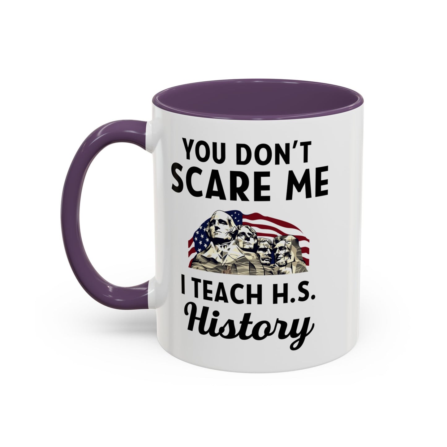 Funny History Teacher Mug Gift - You Don't Scare Me Quote Accent Coffee Mug (11, 15oz)