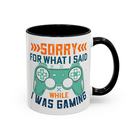 Funny Gaming Mug Sorry for What I Said While I was Gaming 0370008