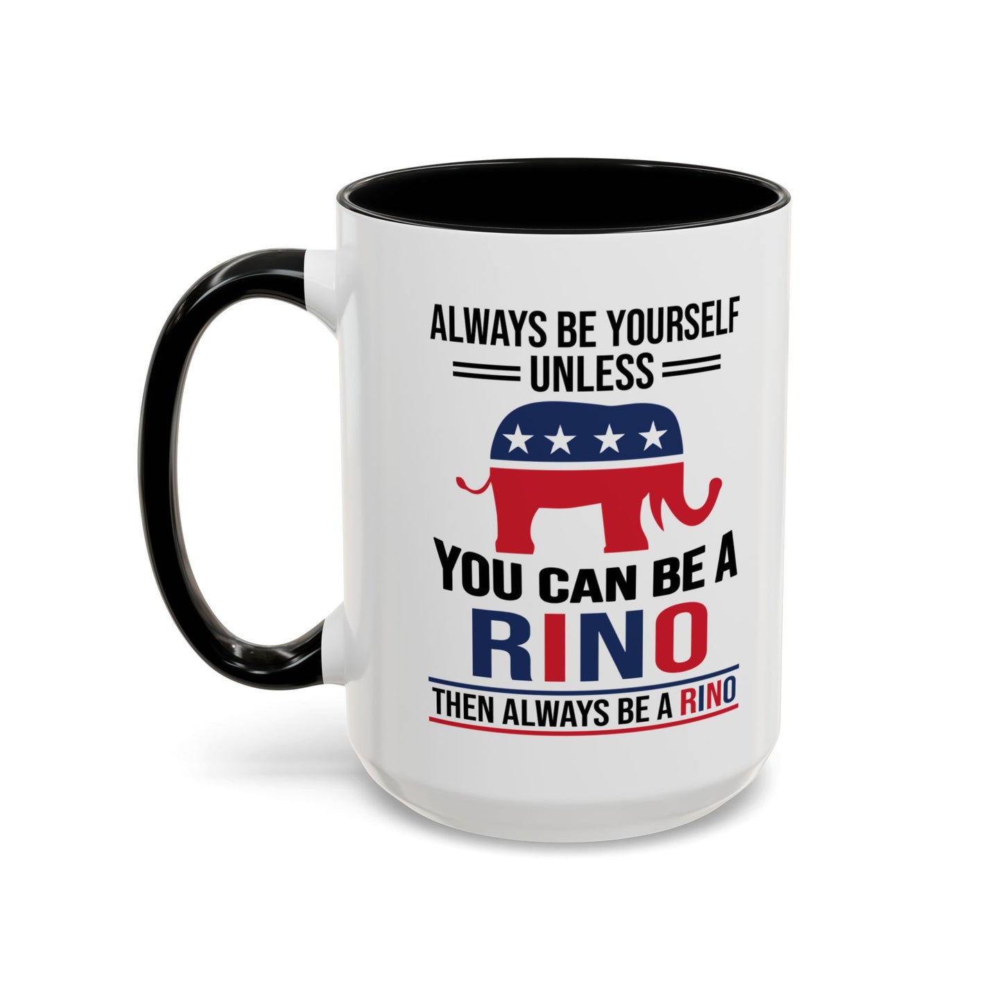 Always Be Yourself Unless You Can Be a RINO Then Always Be A RINO, Republican Coffee Mug, RINO Mug, Rino Gift, Rino Lover Gift A0027-005A Accent Coffee Mug (11, 15oz)