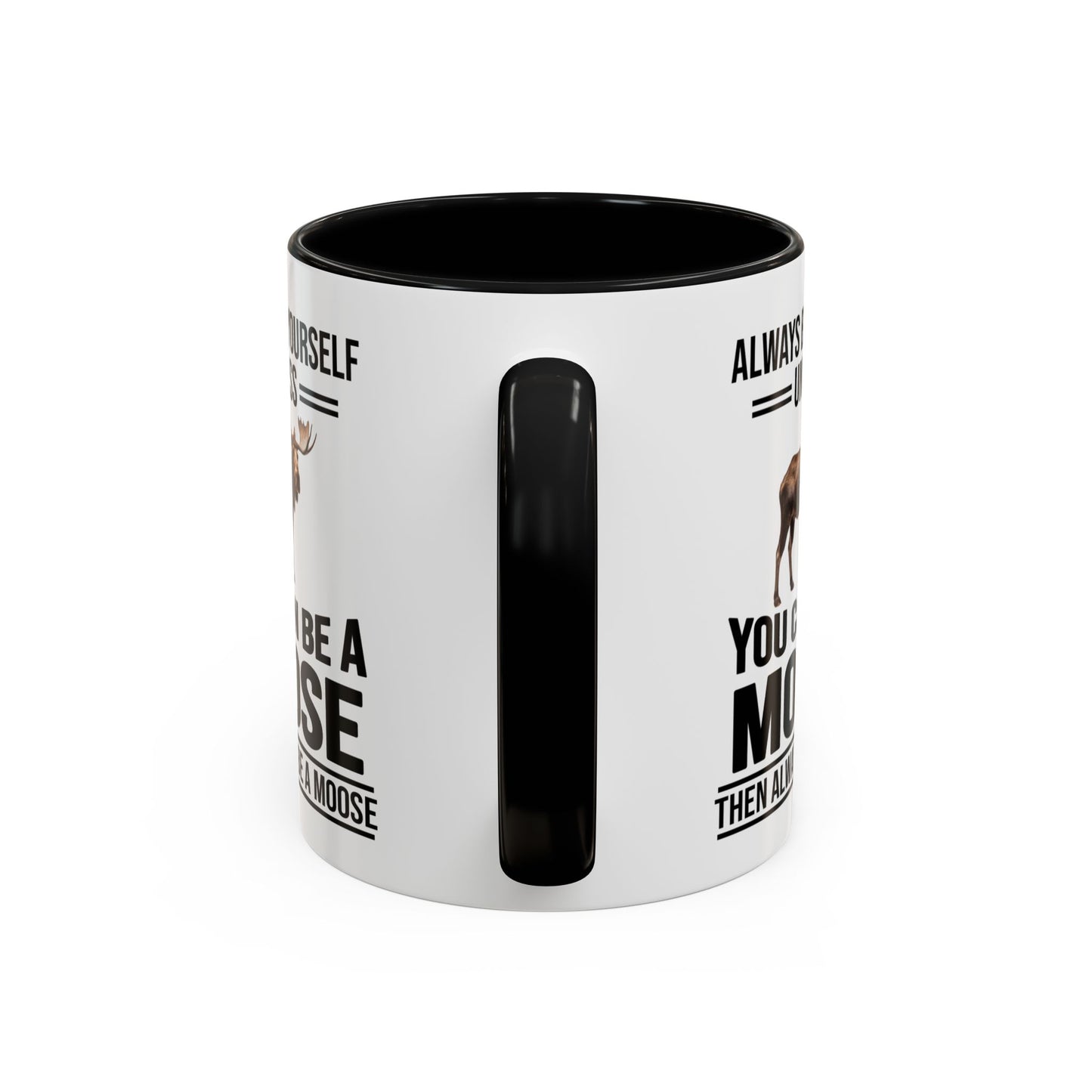 Always Be Yourself Unless You Can Be A Moose Then Always Be A Moose, Coffee Mug, Moose Mug, Funny Moose Gift, Moose Lover Gift A0027-006A A0026-01 Accent Coffee Mug (11, 15oz)