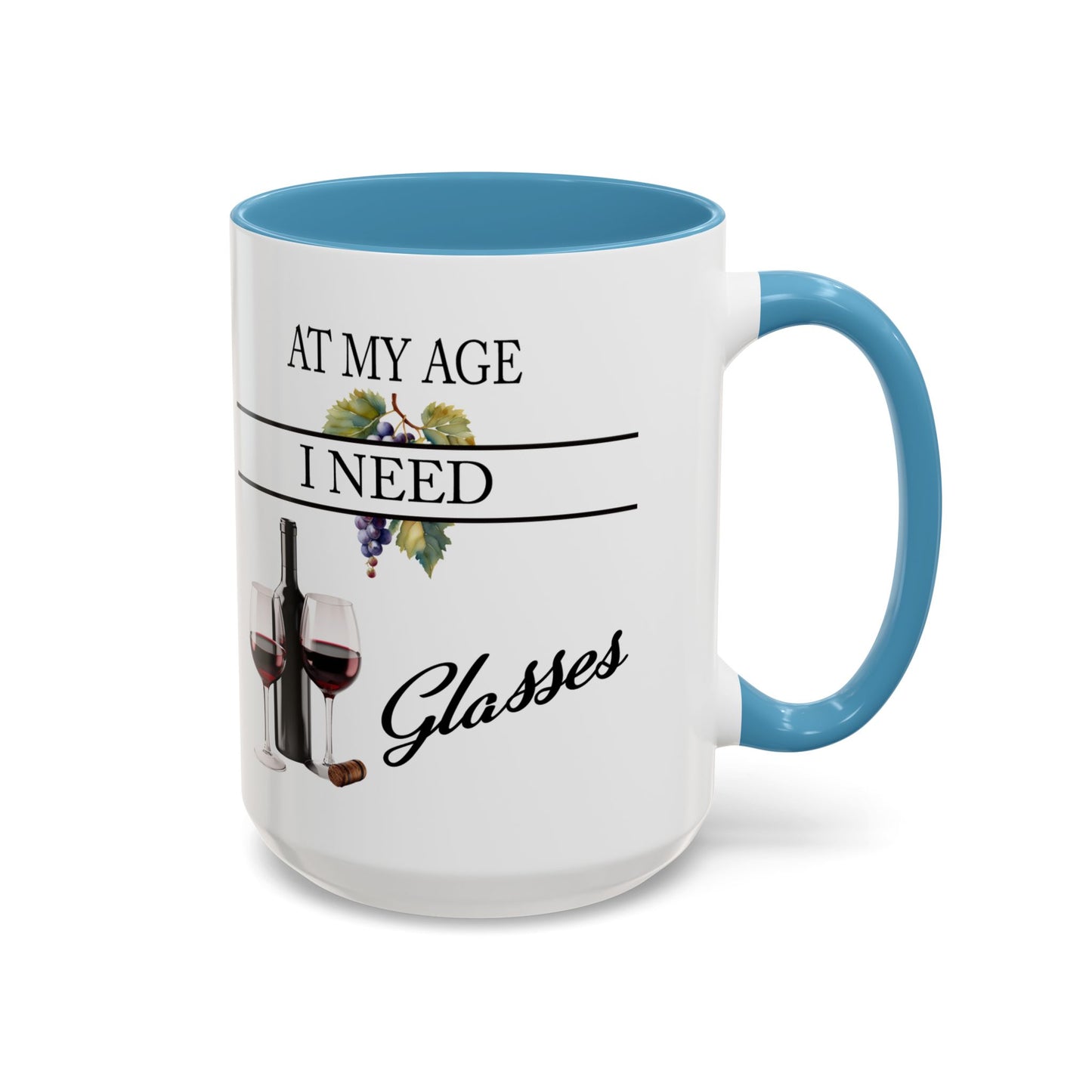 Unique Wine Lovers Mug - Perfect Gift for Coffee and Wine Enthusiasts 'At My Age, I Need Glasses' Design Coffee Mug Wine Lovers Gift  Accent Coffee Mug (11, 15oz) A0013