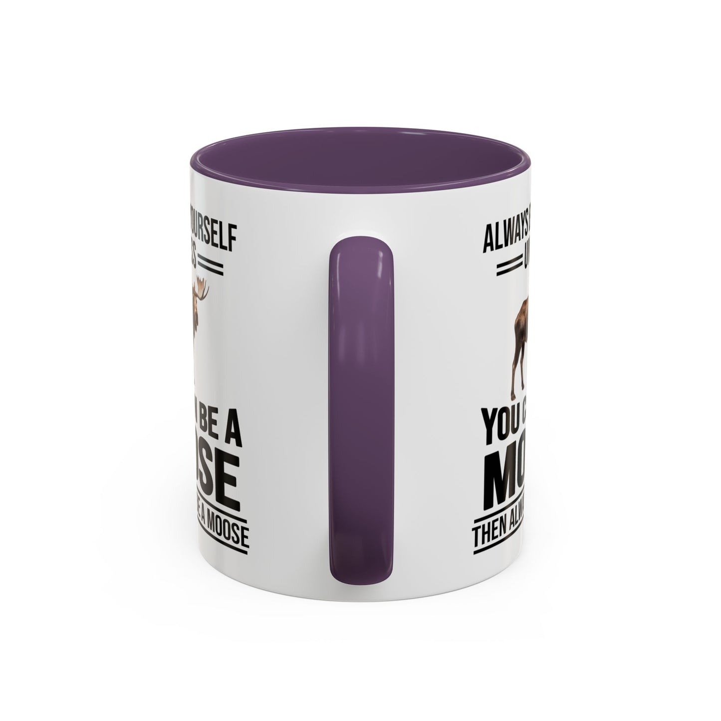 Always Be Yourself Unless You Can Be A Moose Then Always Be A Moose, Coffee Mug, Moose Mug, Funny Moose Gift, Moose Lover Gift A0027-006A A0026-01 Accent Coffee Mug (11, 15oz)