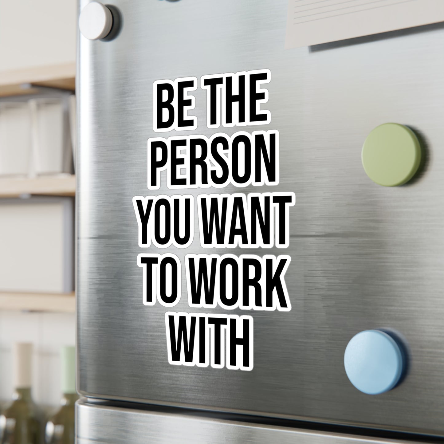 Be the Person You Want to Work With Kiss-Cut Vinyl Decals