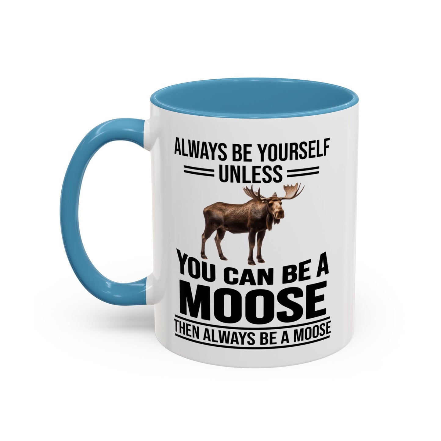 Always Be Yourself Unless You Can Be A Moose Then Always Be A Moose, Coffee Mug, Moose Mug, Funny Moose Gift, Moose Lover Gift A0027-006A A0026-01 Accent Coffee Mug (11, 15oz)