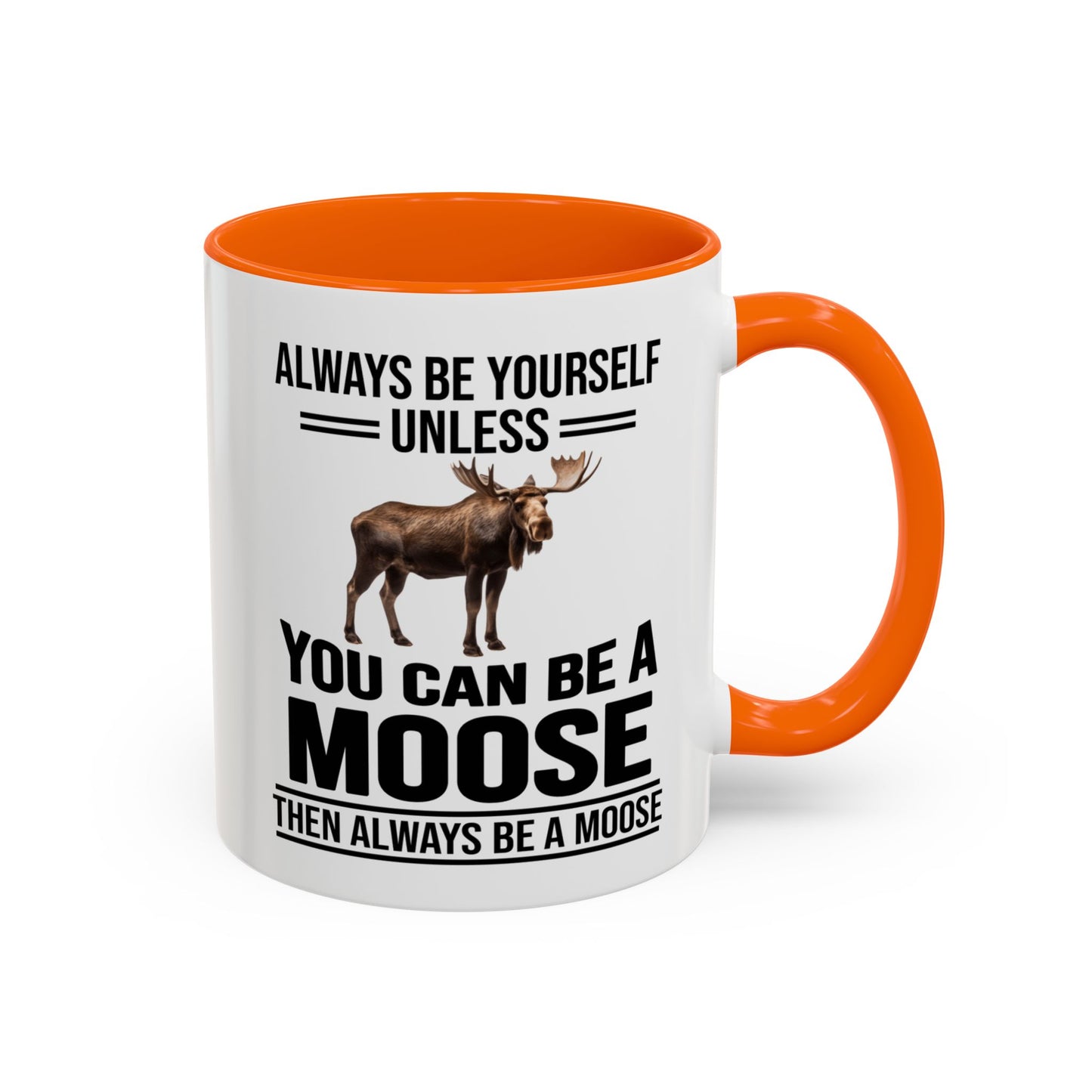 Always Be Yourself Unless You Can Be A Moose Then Always Be A Moose, Coffee Mug, Moose Mug, Funny Moose Gift, Moose Lover Gift A0027-006A A0026-01 Accent Coffee Mug (11, 15oz)