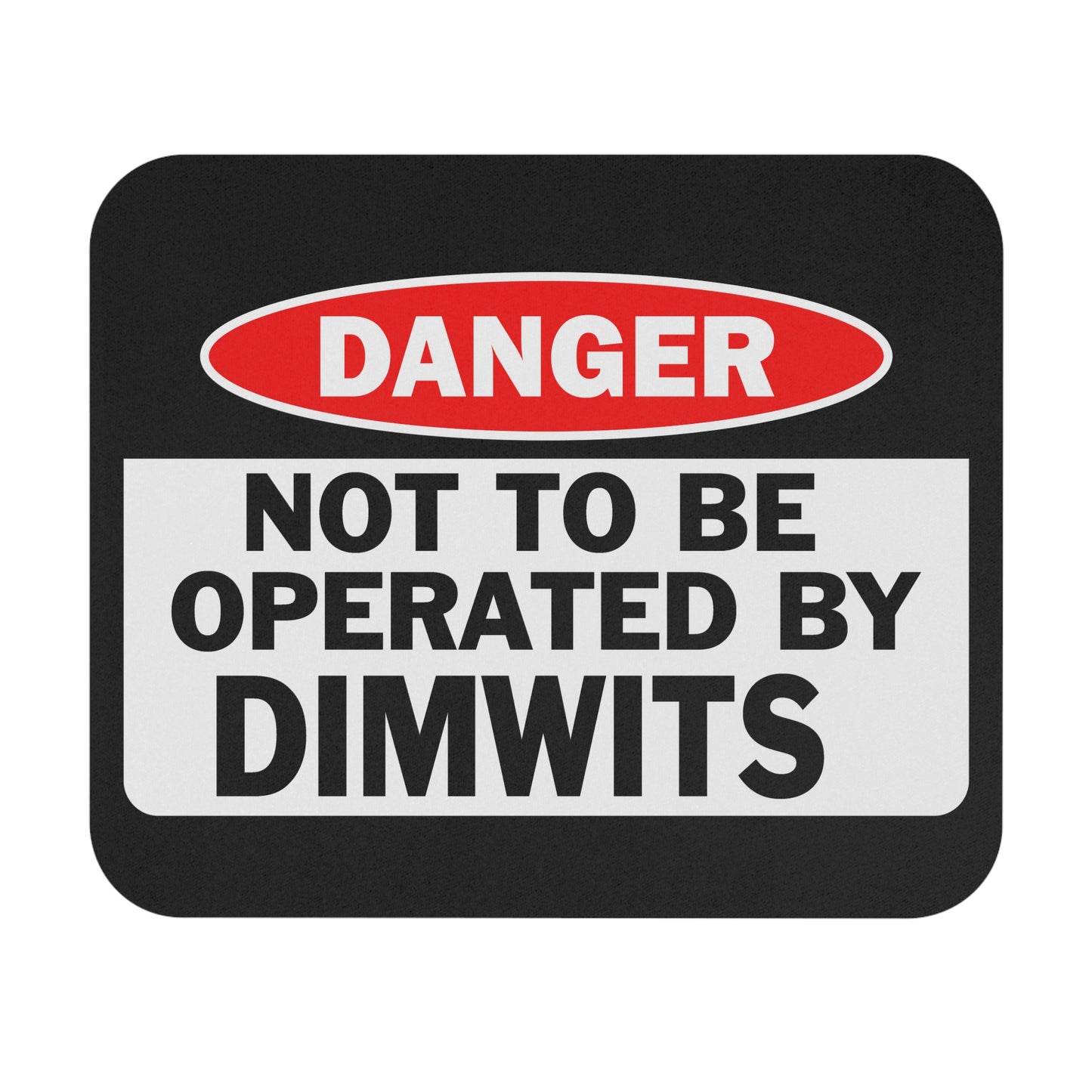 Danger Not to be Operated by Dimwits - Mouse Pad (Rectangle)