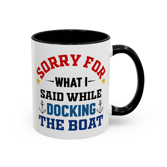 Coffee Mug - Boat Humor - Sorry about What I Said About Loading the Boat on the Trailer Gift Mug 0360005