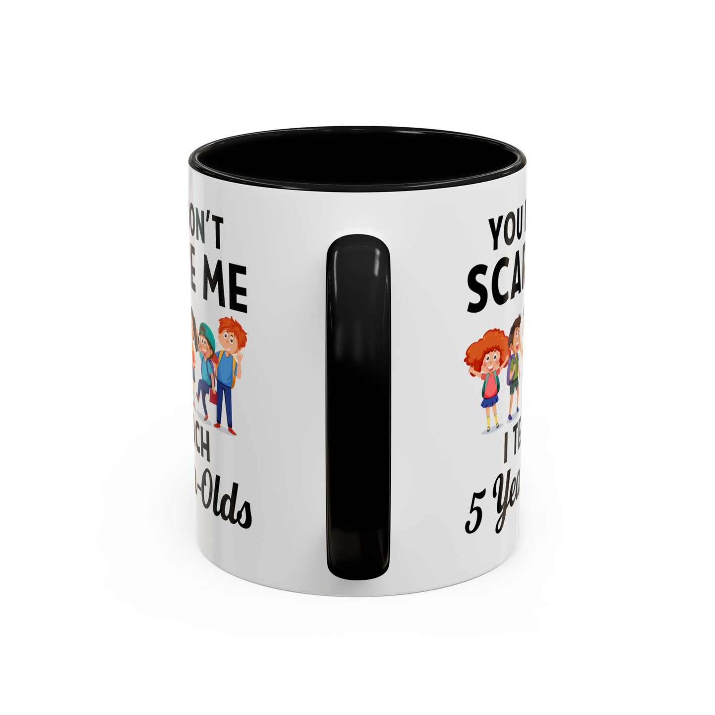 You Don't Scare Me, I Teach Five-Year-Olds! Funny Coffee Mug for Teachers, Elementary Teachers Coffee Mug, Teachers Gift A0019B Accent Coffee Mug (11, 15oz)