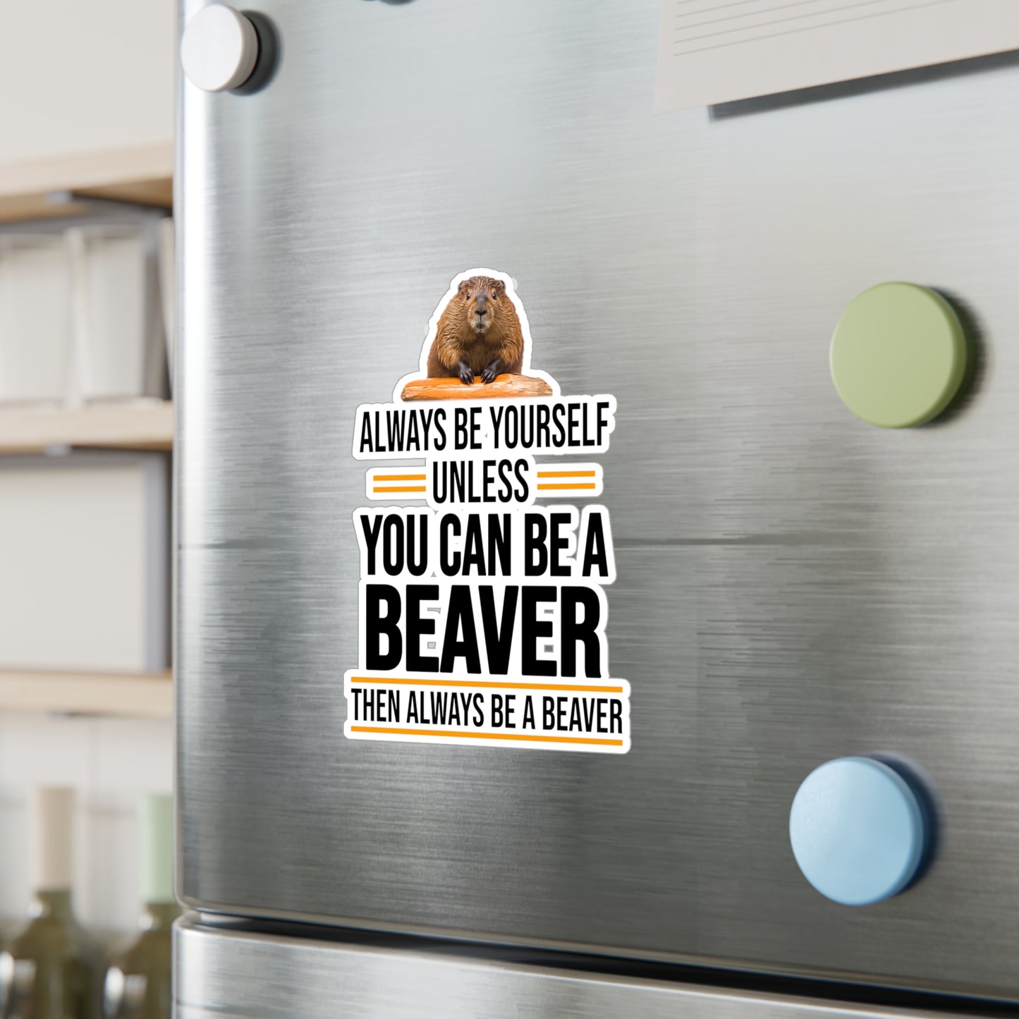 Always Be Yourself Unless You can be a Beaver Motivational Kiss-Cut Vinyl Decals