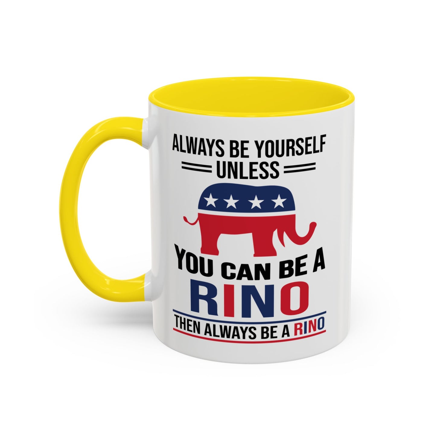 Always Be Yourself Unless You Can Be a RINO Then Always Be A RINO, Republican Coffee Mug, RINO Mug, Rino Gift, Rino Lover Gift A0027-005A Accent Coffee Mug (11, 15oz)