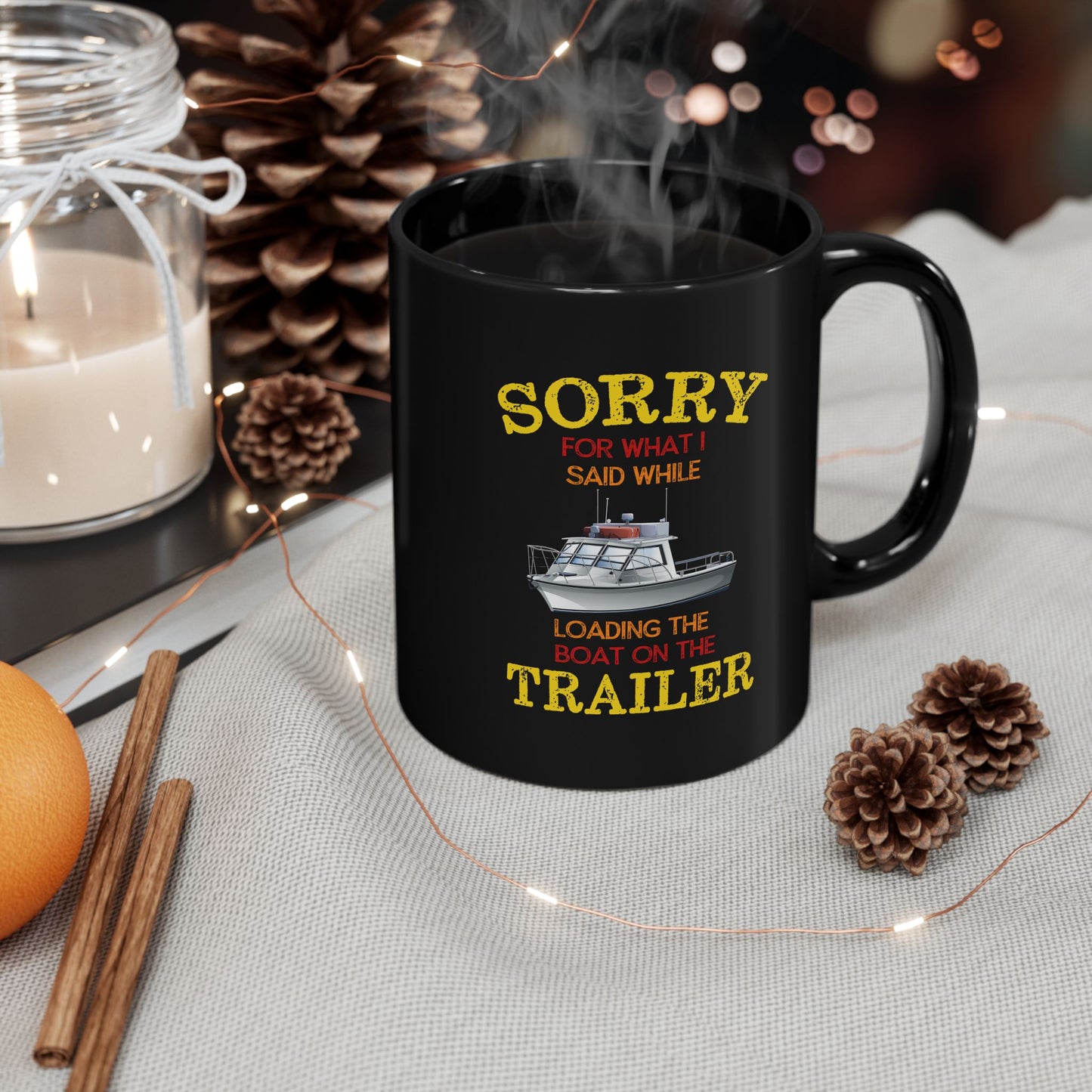 Coffee Mug - Boat Humor - Sorry about What I Said About Loading the Boat on the Trailer Gift Mug Black Mug (11oz, 15oz) 0360004