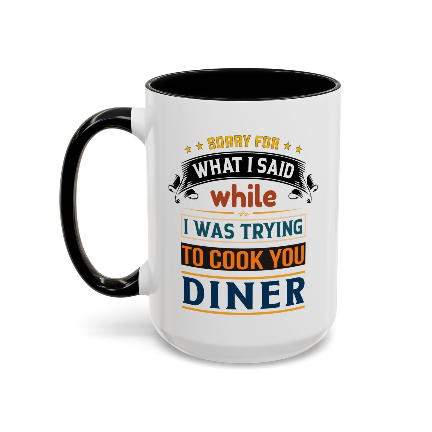 Mug Sorry For What I Said While I Tried to Cook You Dinner Funny Coffee Mug (11, 15oz) 0360007