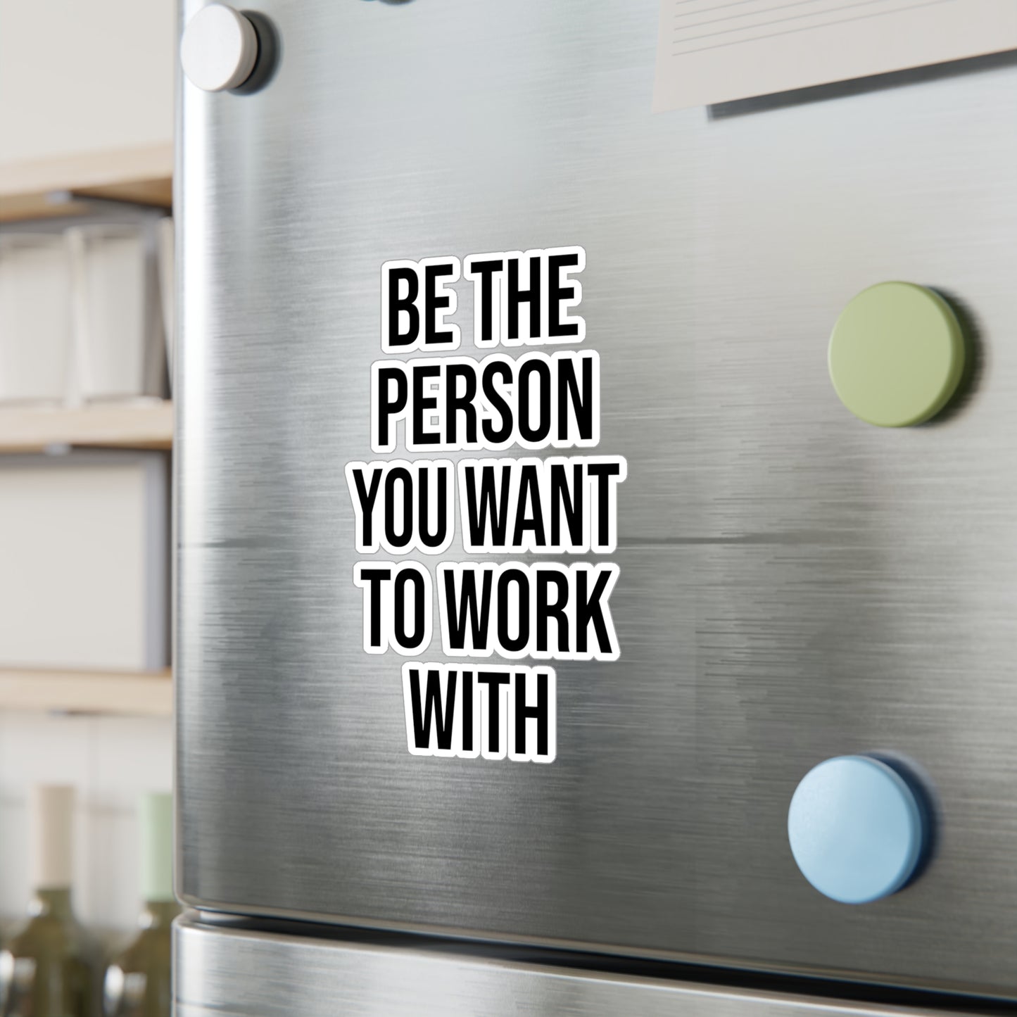 Be the Person You Want to Work With Kiss-Cut Vinyl Decals