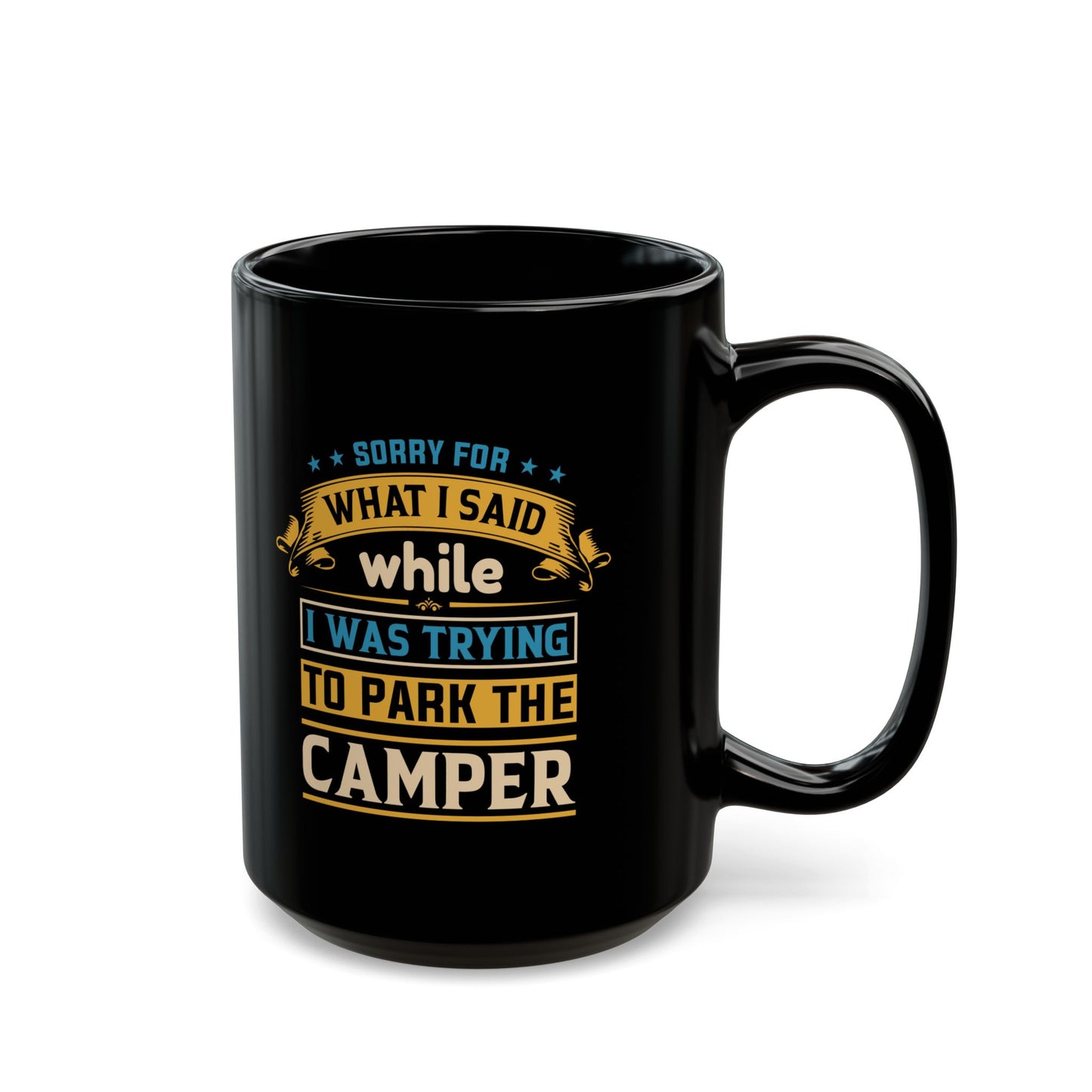 Coffee Mug - Camper Humor - Sorry about What I Said While Parking the Camper Gift Mug Black Mug (11oz, 15oz)